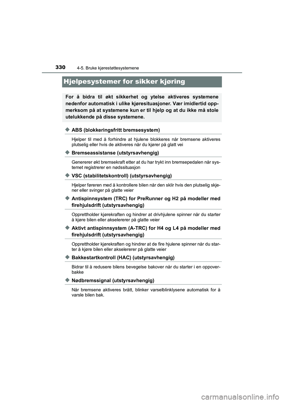 TOYOTA HILUX 2021  Instruksjoner for bruk (in Norwegian) 3304-5. Bruke kjørestøttesystemene
HILUX OM0K641NO
Hjelpesystemer for sikker kjøring
uABS (blokkeringsfritt bremsesystem)
Hjelper til med å forhindre at hjulene blokkeres når bremsene aktiveres
p