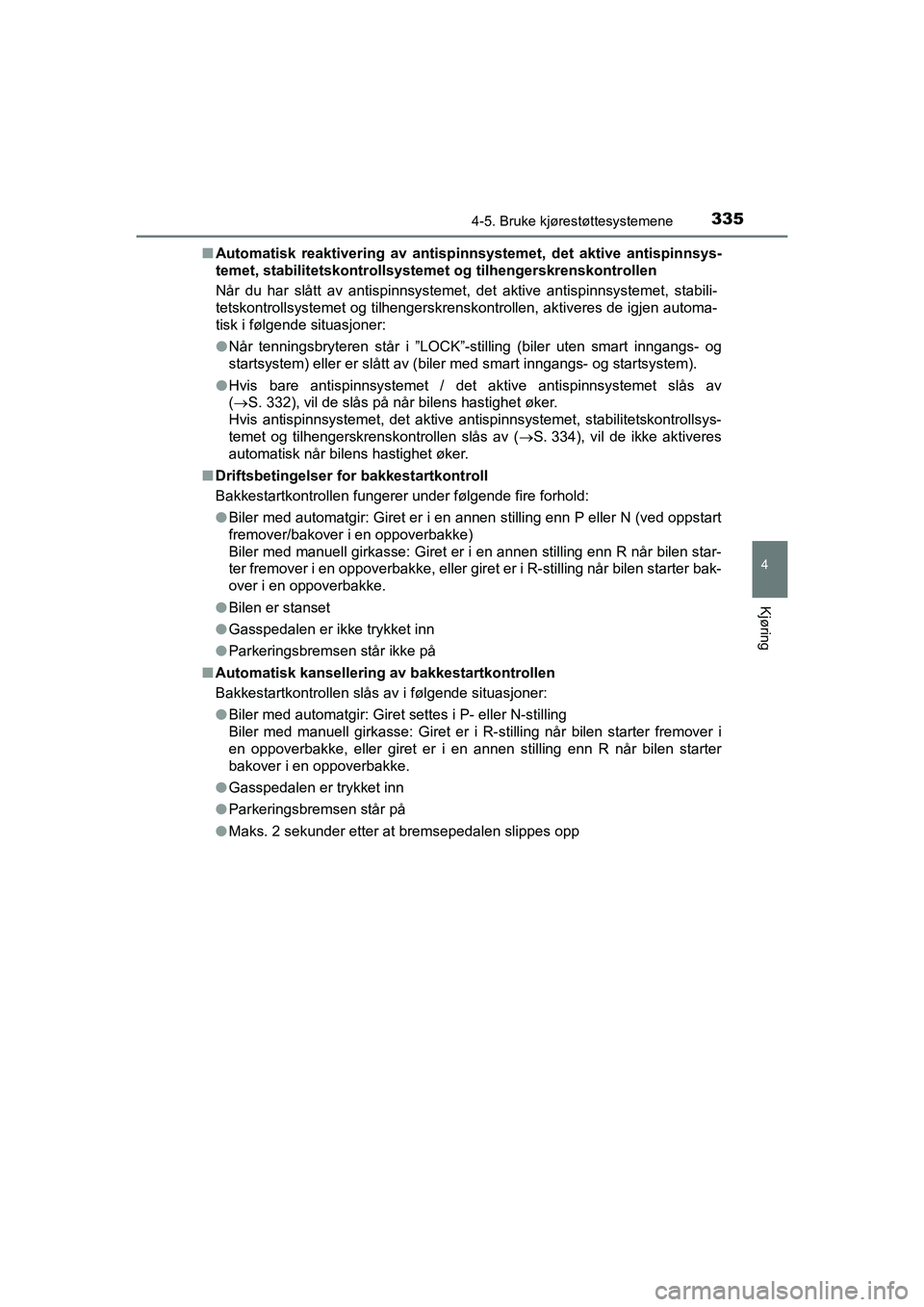 TOYOTA HILUX 2021  Instruksjoner for bruk (in Norwegian) 3354-5. Bruke kjørestøttesystemene
4
Kjøring
HILUX OM0K641NOn
Automatisk reaktivering av antispin nsystemet, det aktive antispinnsys-
temet, stabilitetskontrollsystem et og tilhengerskrenskontrolle