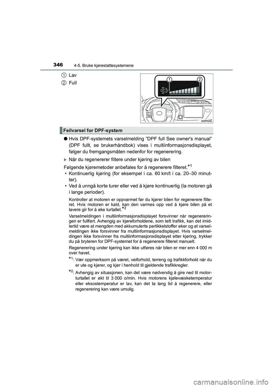 TOYOTA HILUX 2021 Instruksjoner for bruk (in Norwegian) 3464-5. Bruke kjørestøttesystemene
HILUX OM0K641NO
Lav
Full
l Hvis DPF-systemets varselmeldi ng ”DPF full See owners manual”
(DPF fullt, se brukerhåndbok) vise s i multiinformasjonsdisplayet,
TOYOTA HILUX 2021 Instruksjoner for bruk (in Norwegian) 3464-5. Bruke kjørestøttesystemene
HILUX OM0K641NO
Lav
Full
l Hvis DPF-systemets varselmeldi ng ”DPF full See owners manual”
(DPF fullt, se brukerhåndbok) vise s i multiinformasjonsdisplayet,