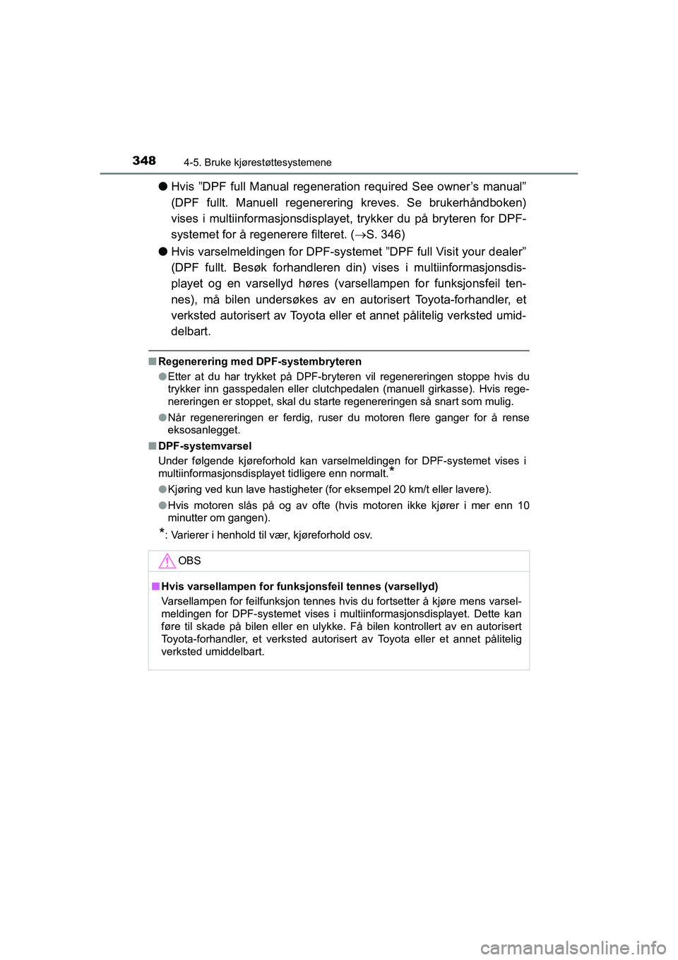 TOYOTA HILUX 2021 Instruksjoner for bruk (in Norwegian) 3484-5. Bruke kjørestøttesystemene
HILUX OM0K641NO
lHvis ”DPF full Manual regeneration required See owner’s manual”
(DPF fullt. Manuell regenerering kreves. Se brukerhåndboken)
vises i multii TOYOTA HILUX 2021 Instruksjoner for bruk (in Norwegian) 3484-5. Bruke kjørestøttesystemene
HILUX OM0K641NO
lHvis ”DPF full Manual regeneration required See owner’s manual”
(DPF fullt. Manuell regenerering kreves. Se brukerhåndboken)
vises i multii