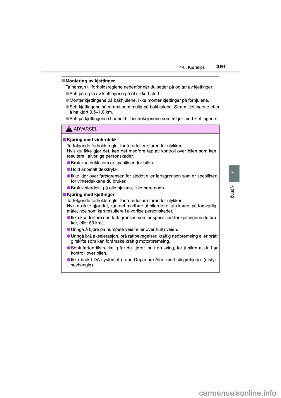 TOYOTA HILUX 2021 Instruksjoner for bruk (in Norwegian) 3514-6. Kjøretips
4
Kjøring
HILUX OM0K641NO
nMontering av kjettinger
Ta hensyn til forholdsreglene nedenfor når du setter på og tar av kjettinger:
lSett på og ta av kjettingene på et sikkert ste TOYOTA HILUX 2021 Instruksjoner for bruk (in Norwegian) 3514-6. Kjøretips
4
Kjøring
HILUX OM0K641NO
nMontering av kjettinger
Ta hensyn til forholdsreglene nedenfor når du setter på og tar av kjettinger:
lSett på og ta av kjettingene på et sikkert ste