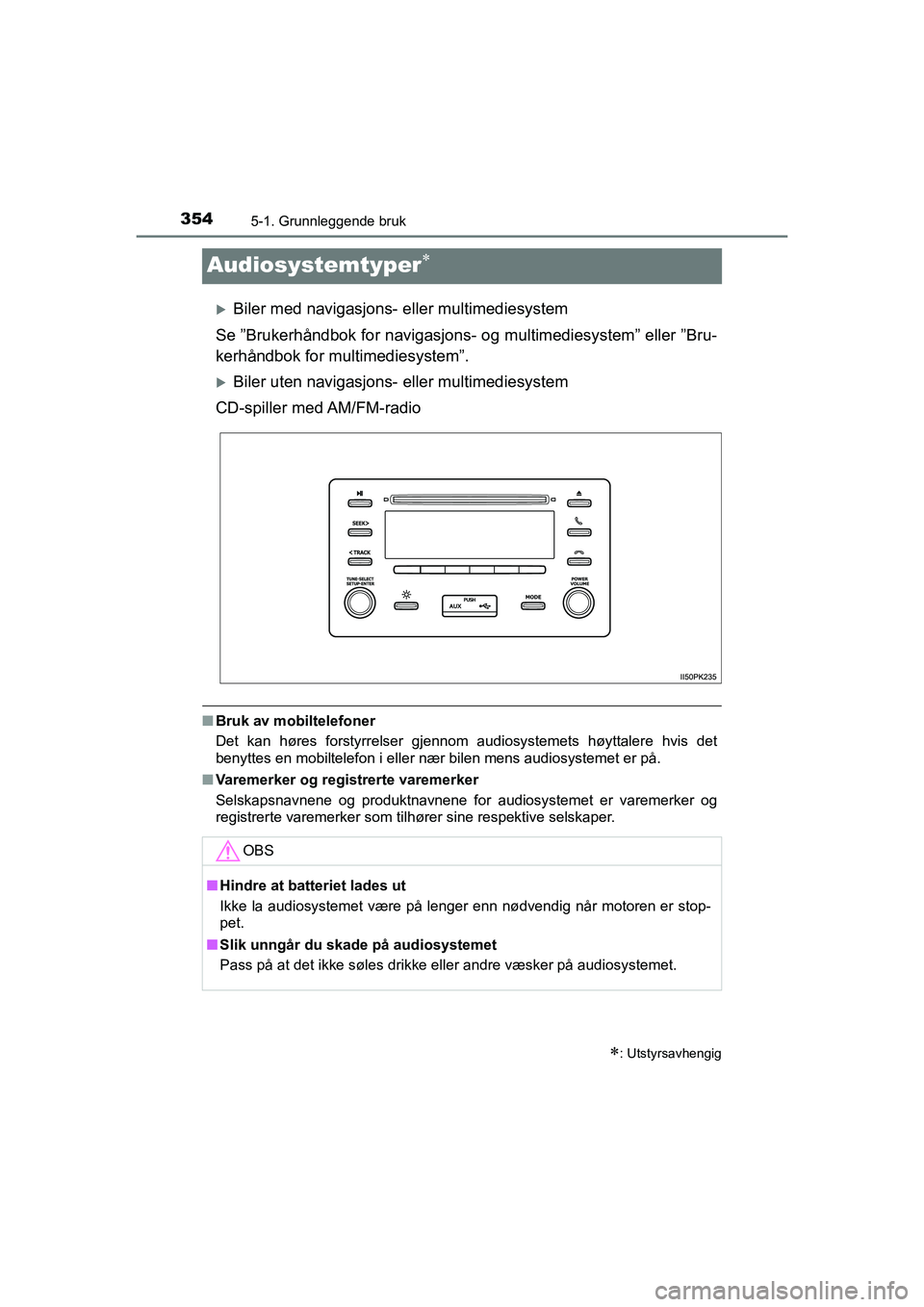 TOYOTA HILUX 2021 Instruksjoner for bruk (in Norwegian) 3545-1. Grunnleggende bruk
HILUX OM0K641NO
Audiosystemtyper
Biler med navigasjons- eller multimediesystem
Se ”Brukerhåndbok for navigasjons- og multimediesystem” eller ”Bru-
kerhåndbok f TOYOTA HILUX 2021 Instruksjoner for bruk (in Norwegian) 3545-1. Grunnleggende bruk
HILUX OM0K641NO
Audiosystemtyper
Biler med navigasjons- eller multimediesystem
Se ”Brukerhåndbok for navigasjons- og multimediesystem” eller ”Bru-
kerhåndbok f