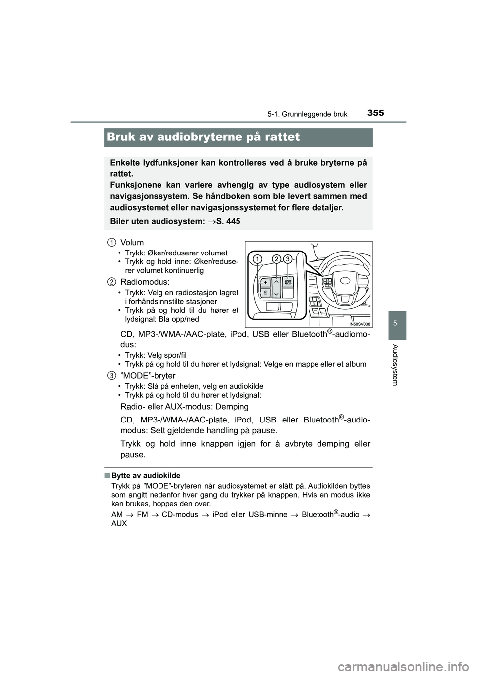 TOYOTA HILUX 2021 Instruksjoner for bruk (in Norwegian) 355
5
5-1. Grunnleggende bruk
Audiosystem
HILUX OM0K641NO
Bruk av audiobryterne på rattet
Vo l u m
• Trykk: Øker/reduserer volumet
• Trykk og hold inne: Øker/reduse-
rer volumet kontinuerlig
Ra TOYOTA HILUX 2021 Instruksjoner for bruk (in Norwegian) 355
5
5-1. Grunnleggende bruk
Audiosystem
HILUX OM0K641NO
Bruk av audiobryterne på rattet
Vo l u m
• Trykk: Øker/reduserer volumet
• Trykk og hold inne: Øker/reduse-
rer volumet kontinuerlig
Ra