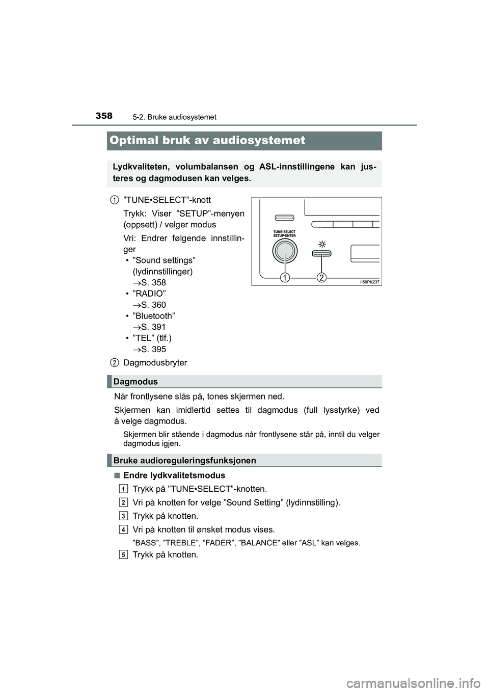 TOYOTA HILUX 2021 Instruksjoner for bruk (in Norwegian) 3585-2. Bruke audiosystemet
HILUX OM0K641NO
Optimal bruk av audiosystemet
”TUNE•SELECT”-knott
Trykk: Viser ”SETUP”-menyen
(oppsett) / velger modus
Vri: Endrer følgende innstillin-
ger
• TOYOTA HILUX 2021 Instruksjoner for bruk (in Norwegian) 3585-2. Bruke audiosystemet
HILUX OM0K641NO
Optimal bruk av audiosystemet
”TUNE•SELECT”-knott
Trykk: Viser ”SETUP”-menyen
(oppsett) / velger modus
Vri: Endrer følgende innstillin-
ger
•