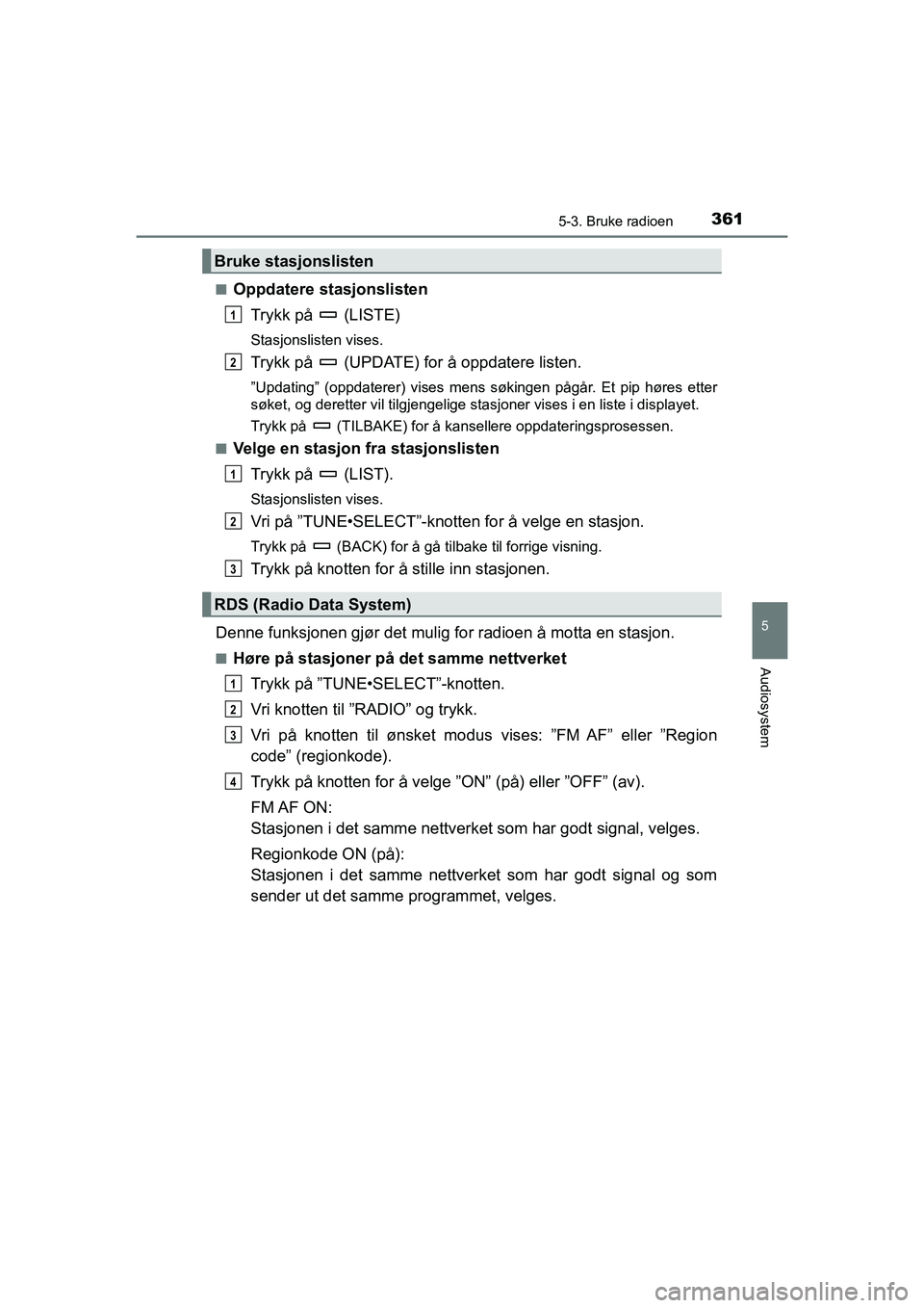 TOYOTA HILUX 2021  Instruksjoner for bruk (in Norwegian) 3615-3. Bruke radioen
5
Audiosystem
HILUX OM0K641NOn
Oppdatere stasjonslisten
Trykk på   (LISTE)
Stasjonslisten vises.
Trykk på   (UPDATE) for å oppdatere listen.
”Updating” (oppdaterer) vises 