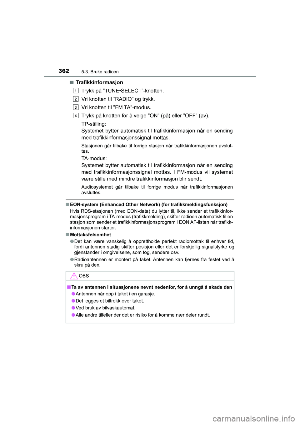 TOYOTA HILUX 2021  Instruksjoner for bruk (in Norwegian) 3625-3. Bruke radioen
HILUX OM0K641NOn
Trafikkinformasjon
Trykk på ”TUNE•SELECT”-knotten.
Vri knotten til ”RADIO” og trykk.
Vri knotten til ”FM TA”-modus.
Trykk på knotten for å velge
