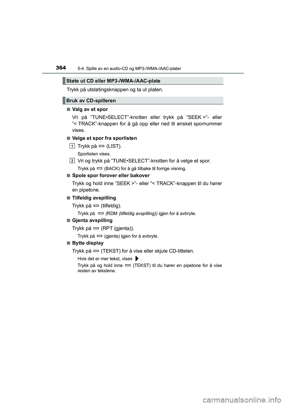 TOYOTA HILUX 2021  Instruksjoner for bruk (in Norwegian) 3645-4. Spille av en audio-CD og MP3-/WMA-/AAC-plater
HILUX OM0K641NO
Trykk på utstøtingsknappen og ta ut platen.
nValg av et spor
Vri på ”TUNE•SELECT”-knotten eller trykk på ”SEEK >”- e