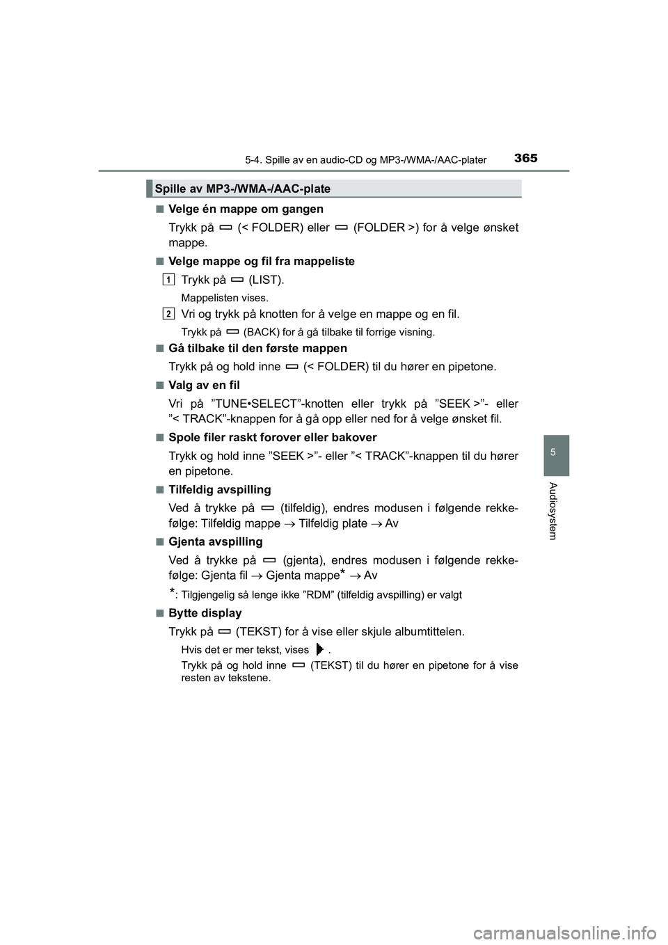 TOYOTA HILUX 2021  Instruksjoner for bruk (in Norwegian) 3655-4. Spille av en audio-CD og MP3-/WMA-/AAC-plater
5
Audiosystem
HILUX OM0K641NOn
Velge én mappe om gangen
Trykk på   (< FOLDER) eller   (FOLDER >) for å velge ønsket
mappe.
nVelge mappe og fil