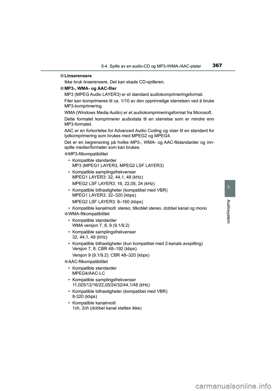 TOYOTA HILUX 2021  Instruksjoner for bruk (in Norwegian) 3675-4. Spille av en audio-CD og MP3-/WMA-/AAC-plater
5
Audiosystem
HILUX OM0K641NOn
Linserensere
Ikke bruk linserensere. Det kan skade CD-spilleren.
n MP3-, WMA- og AAC-filer
MP3 (MPEG Audio LAYER3) 