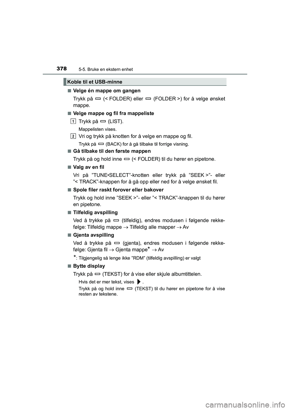 TOYOTA HILUX 2021  Instruksjoner for bruk (in Norwegian) 3785-5. Bruke en ekstern enhet
HILUX OM0K641NOn
Velge én mappe om gangen
Trykk på   (< FOLDER) eller   (FOLDER >) for å velge ønsket
mappe.
nVelge mappe og fil fra mappeliste
Trykk på   (LIST).
M