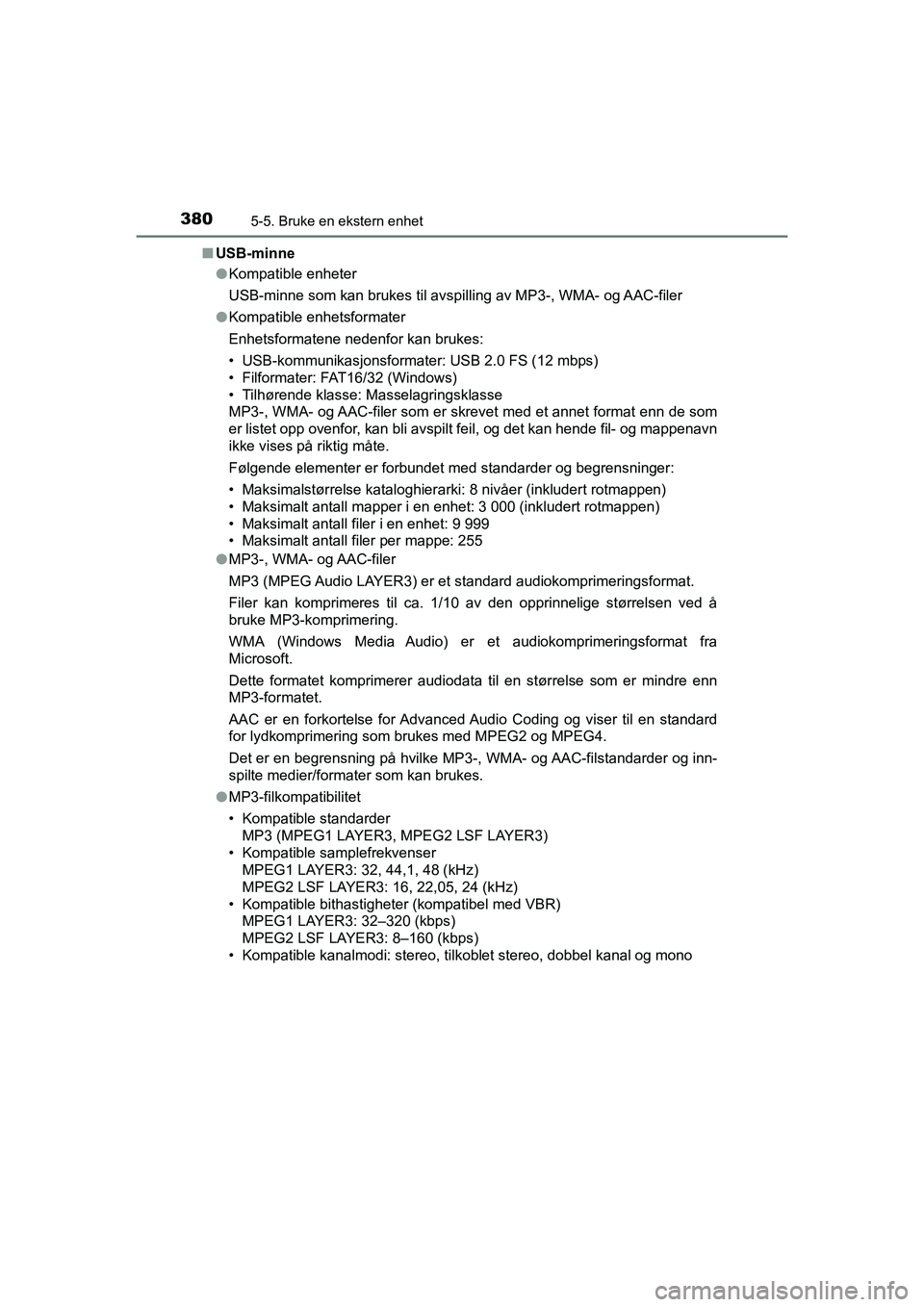 TOYOTA HILUX 2021  Instruksjoner for bruk (in Norwegian) 3805-5. Bruke en ekstern enhet
HILUX OM0K641NOn
USB-minne
lKompatible enheter
USB-minne som kan brukes til avspil ling av MP3-, WMA- og AAC-filer
l Kompatible enhetsformater
Enhetsformatene nedenfor k