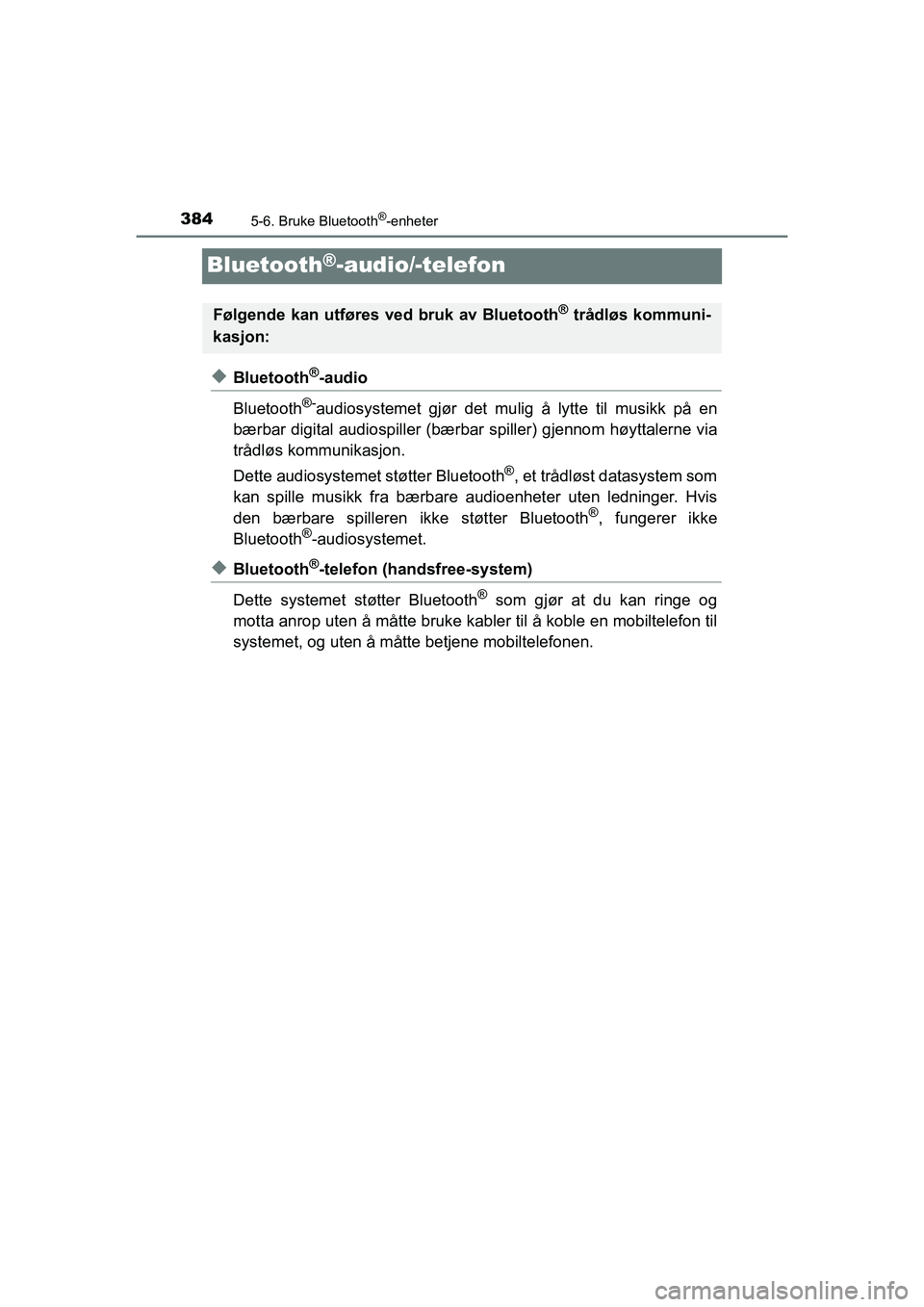 TOYOTA HILUX 2021 Instruksjoner for bruk (in Norwegian) 3845-6. Bruke Bluetooth®-enheter
HILUX OM0K641NO
Bluetooth®-audio/-telefon
uBluetooth®-audio
Bluetooth
®-audiosystemet gjør det mulig å lytte til musikk på en
bærbar digital audiospiller (bær TOYOTA HILUX 2021 Instruksjoner for bruk (in Norwegian) 3845-6. Bruke Bluetooth®-enheter
HILUX OM0K641NO
Bluetooth®-audio/-telefon
uBluetooth®-audio
Bluetooth
®-audiosystemet gjør det mulig å lytte til musikk på en
bærbar digital audiospiller (bær