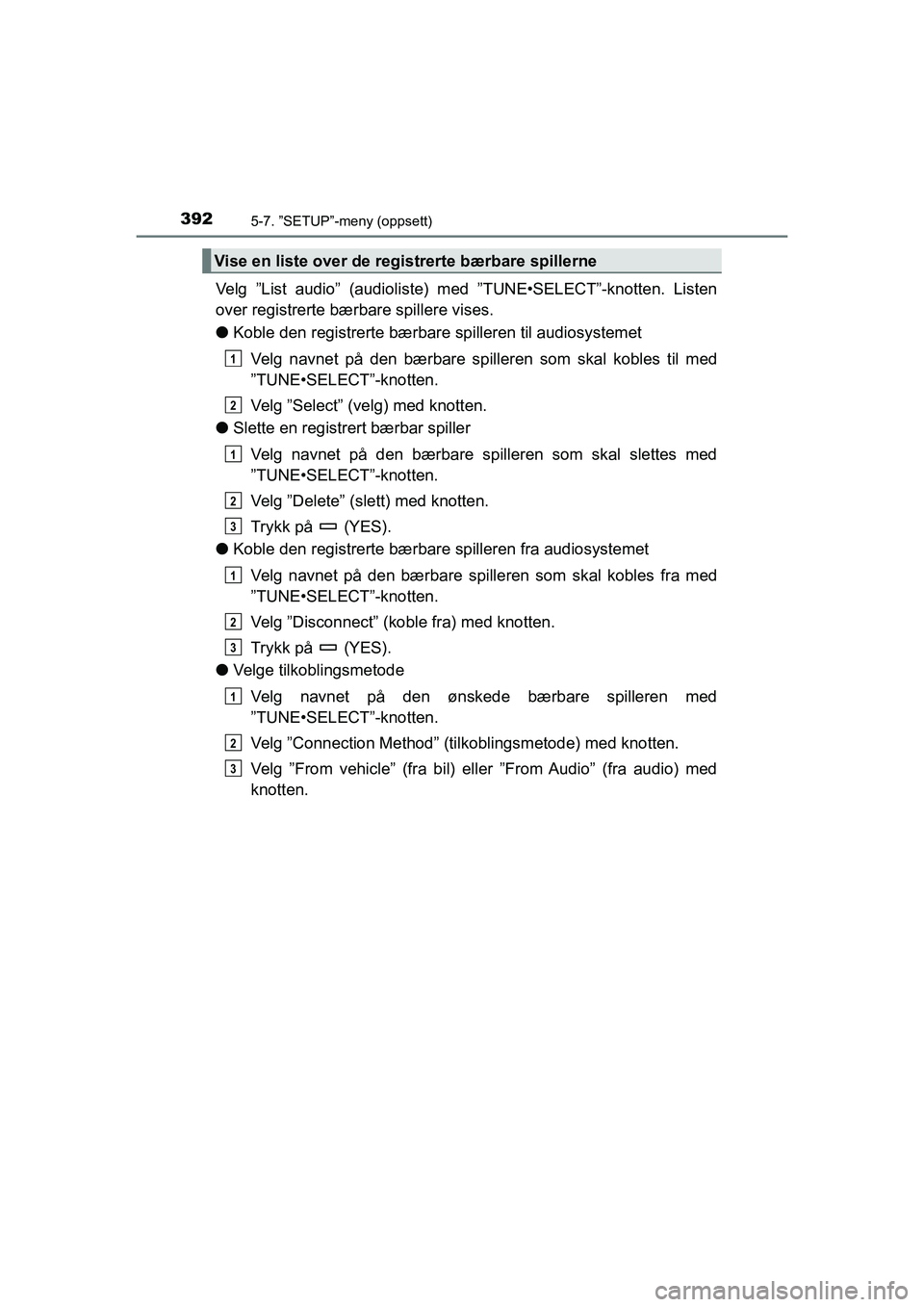 TOYOTA HILUX 2021  Instruksjoner for bruk (in Norwegian) 3925-7. ”SETUP”-meny (oppsett)
HILUX OM0K641NO
Velg ”List audio” (audioliste) med ”TUNE•SELECT”-knotten. Listen
over registrerte bærbare spillere vises.
lKoble den registrerte bærbar e