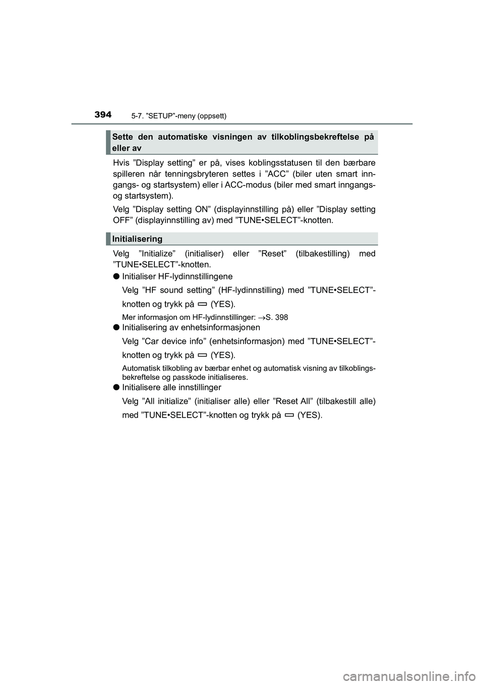 TOYOTA HILUX 2021  Instruksjoner for bruk (in Norwegian) 3945-7. ”SETUP”-meny (oppsett)
HILUX OM0K641NO
Hvis ”Display setting” er på, vises koblingsstatusen til den bærbare
spilleren når tenningsbryteren settes i ”ACC” (biler uten smart inn-
