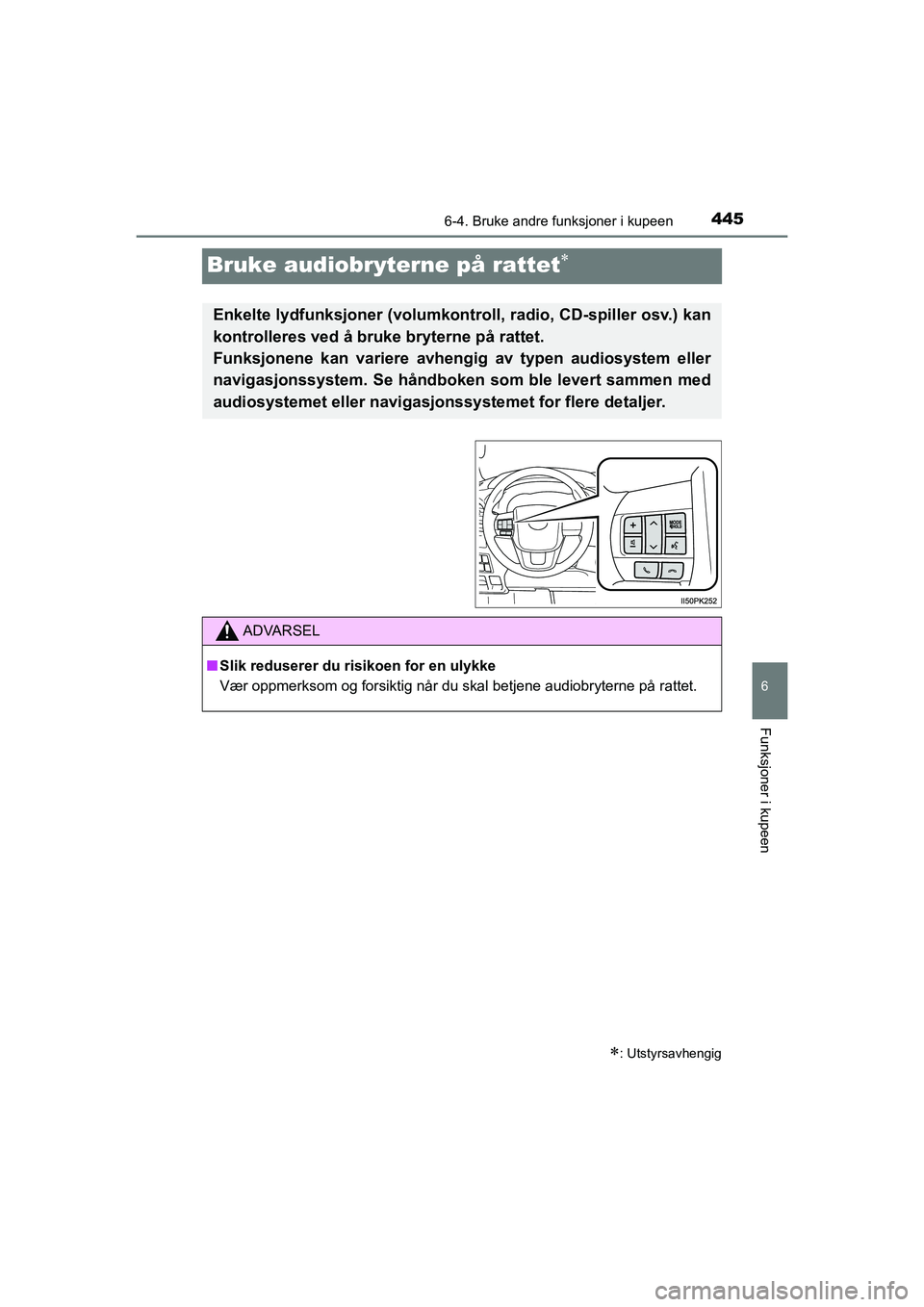 TOYOTA HILUX 2021  Instruksjoner for bruk (in Norwegian) 4456-4. Bruke andre funksjoner i kupeen
HILUX OM0K641NO
6
Funksjoner i kupeen
Bruke audiobryterne på rattet
: Utstyrsavhengig
Enkelte lydfunksjoner (volumkontroll, radio, CD-spiller osv.) kan
k