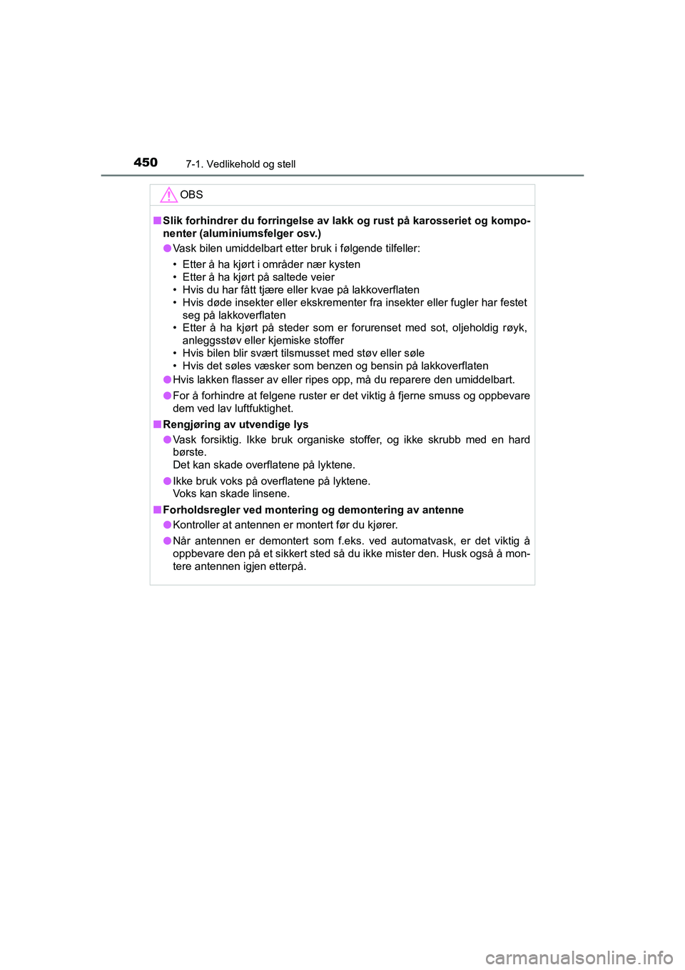 TOYOTA HILUX 2021  Instruksjoner for bruk (in Norwegian) 4507-1. Vedlikehold og stell
HILUX OM0K641NO
OBS
nSlik forhindrer du forringelse av l akk og rust på karosseriet og kompo-
nenter (aluminiumsfelger osv.)
l Vask bilen umiddelbart etter bruk i følgen