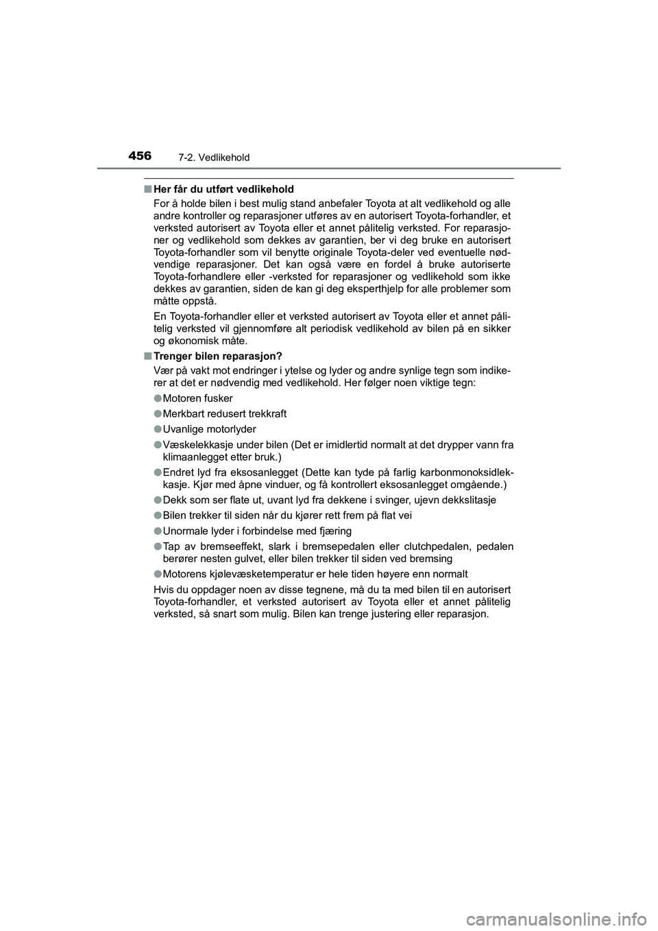 TOYOTA HILUX 2021  Instruksjoner for bruk (in Norwegian) 4567-2. Vedlikehold
HILUX OM0K641NO
nHer får du utført vedlikehold
For å holde bilen i best mulig stand anbefaler Toyota at alt vedlikehold og alle
andre kontroller og reparasjoner utføres av en a