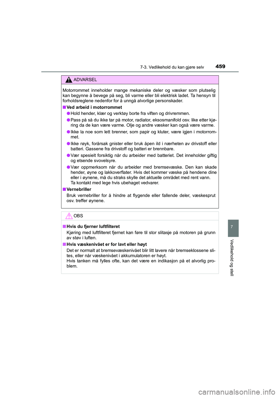 TOYOTA HILUX 2021 Instruksjoner for bruk (in Norwegian) 4597-3. Vedlikehold du kan gjøre selv
HILUX OM0K641NO
7
Vedlikehold og stell
ADVARSEL
Motorrommet inneholder mange mekaniske deler og væsker som plutselig
kan begynne å bevege på seg, bli varme el TOYOTA HILUX 2021 Instruksjoner for bruk (in Norwegian) 4597-3. Vedlikehold du kan gjøre selv
HILUX OM0K641NO
7
Vedlikehold og stell
ADVARSEL
Motorrommet inneholder mange mekaniske deler og væsker som plutselig
kan begynne å bevege på seg, bli varme el