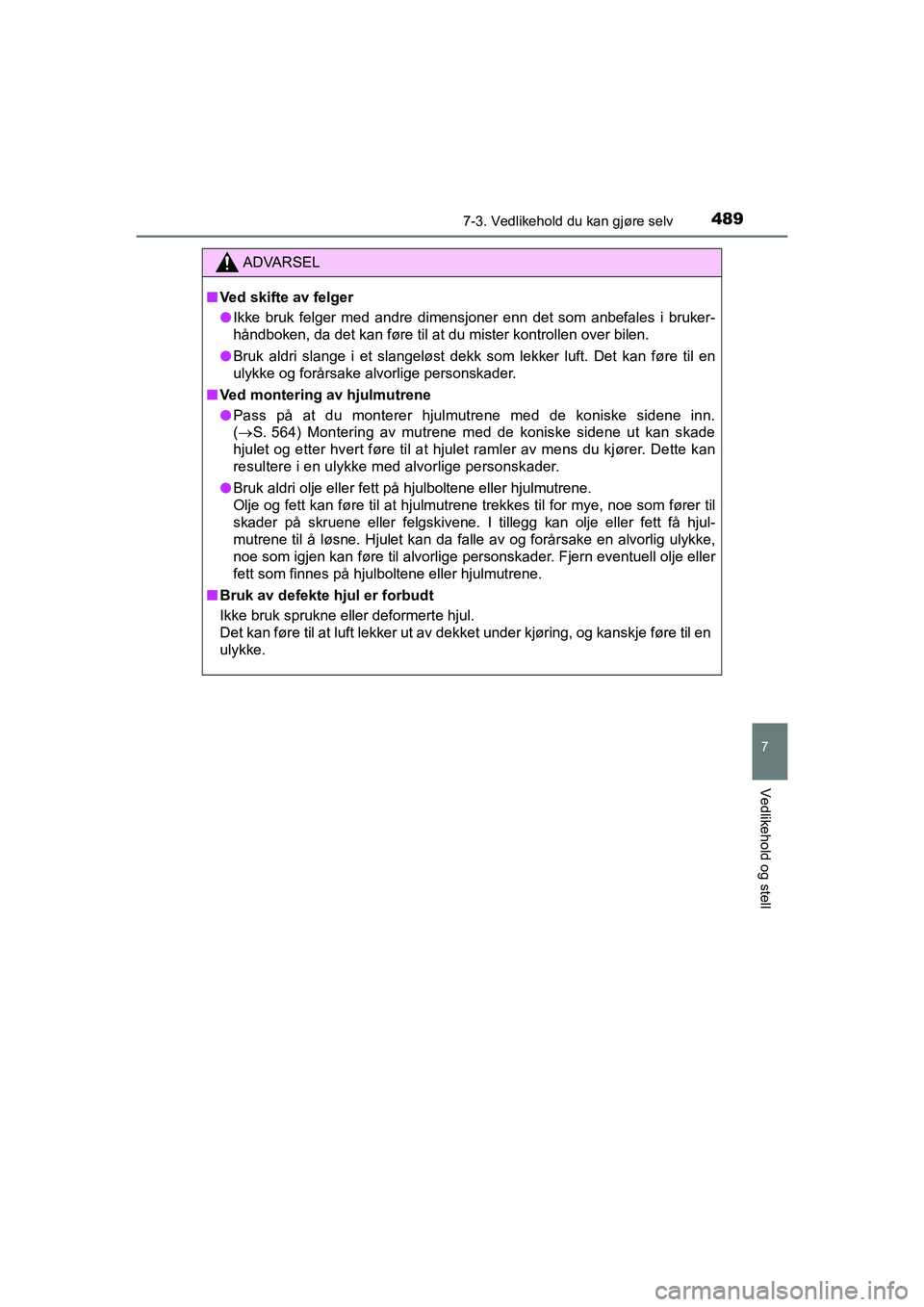 TOYOTA HILUX 2021 Instruksjoner for bruk (in Norwegian) 4897-3. Vedlikehold du kan gjøre selv
HILUX OM0K641NO
7
Vedlikehold og stell
ADVARSEL
nVed skifte av felger
l Ikke bruk felger med andre dimensjoner enn det som anbefales i bruker-
håndboken, da det TOYOTA HILUX 2021 Instruksjoner for bruk (in Norwegian) 4897-3. Vedlikehold du kan gjøre selv
HILUX OM0K641NO
7
Vedlikehold og stell
ADVARSEL
nVed skifte av felger
l Ikke bruk felger med andre dimensjoner enn det som anbefales i bruker-
håndboken, da det