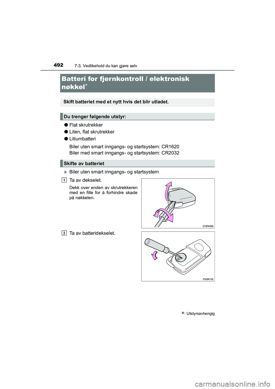 TOYOTA HILUX 2021 Instruksjoner for bruk (in Norwegian) 4927-3. Vedlikehold du kan gjøre selv
HILUX OM0K641NO
Batteri for fjernkontroll / elektronisk
nøkkel
lFlat skrutrekker
l Liten, flat skrutrekker
l Litiumbatteri
Biler uten smart inngangs- og st TOYOTA HILUX 2021 Instruksjoner for bruk (in Norwegian) 4927-3. Vedlikehold du kan gjøre selv
HILUX OM0K641NO
Batteri for fjernkontroll / elektronisk
nøkkel
lFlat skrutrekker
l Liten, flat skrutrekker
l Litiumbatteri
Biler uten smart inngangs- og st