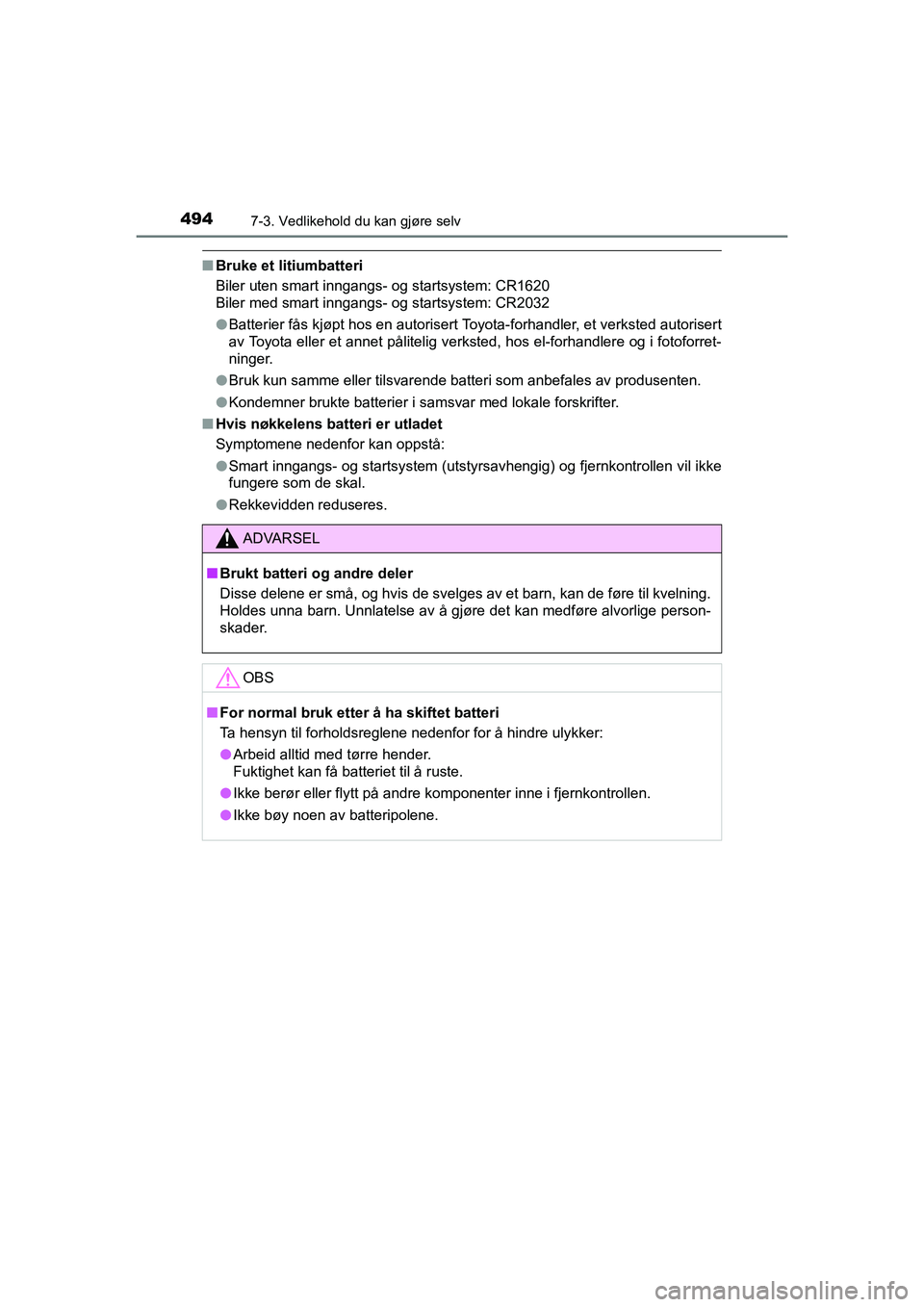 TOYOTA HILUX 2021 Instruksjoner for bruk (in Norwegian) 4947-3. Vedlikehold du kan gjøre selv
HILUX OM0K641NO
nBruke et litiumbatteri
Biler uten smart inngangs- og startsystem: CR1620
Biler med smart inngangs- og startsystem: CR2032
lBatterier fås kjøpt TOYOTA HILUX 2021 Instruksjoner for bruk (in Norwegian) 4947-3. Vedlikehold du kan gjøre selv
HILUX OM0K641NO
nBruke et litiumbatteri
Biler uten smart inngangs- og startsystem: CR1620
Biler med smart inngangs- og startsystem: CR2032
lBatterier fås kjøpt