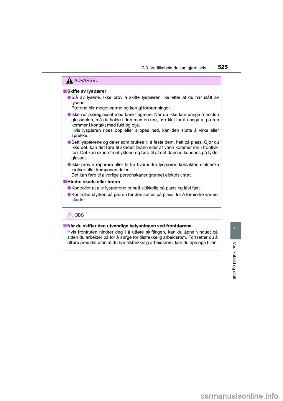 TOYOTA HILUX 2021 Instruksjoner for bruk (in Norwegian) 5257-3. Vedlikehold du kan gjøre selv
HILUX OM0K641NO
7
Vedlikehold og stell
ADVARSEL
nSkifte av lyspærer
l Slå av lysene. Ikke prøv å skifte lyspæren like etter at du har slått av
lysene.
Pæ TOYOTA HILUX 2021 Instruksjoner for bruk (in Norwegian) 5257-3. Vedlikehold du kan gjøre selv
HILUX OM0K641NO
7
Vedlikehold og stell
ADVARSEL
nSkifte av lyspærer
l Slå av lysene. Ikke prøv å skifte lyspæren like etter at du har slått av
lysene.
Pæ
