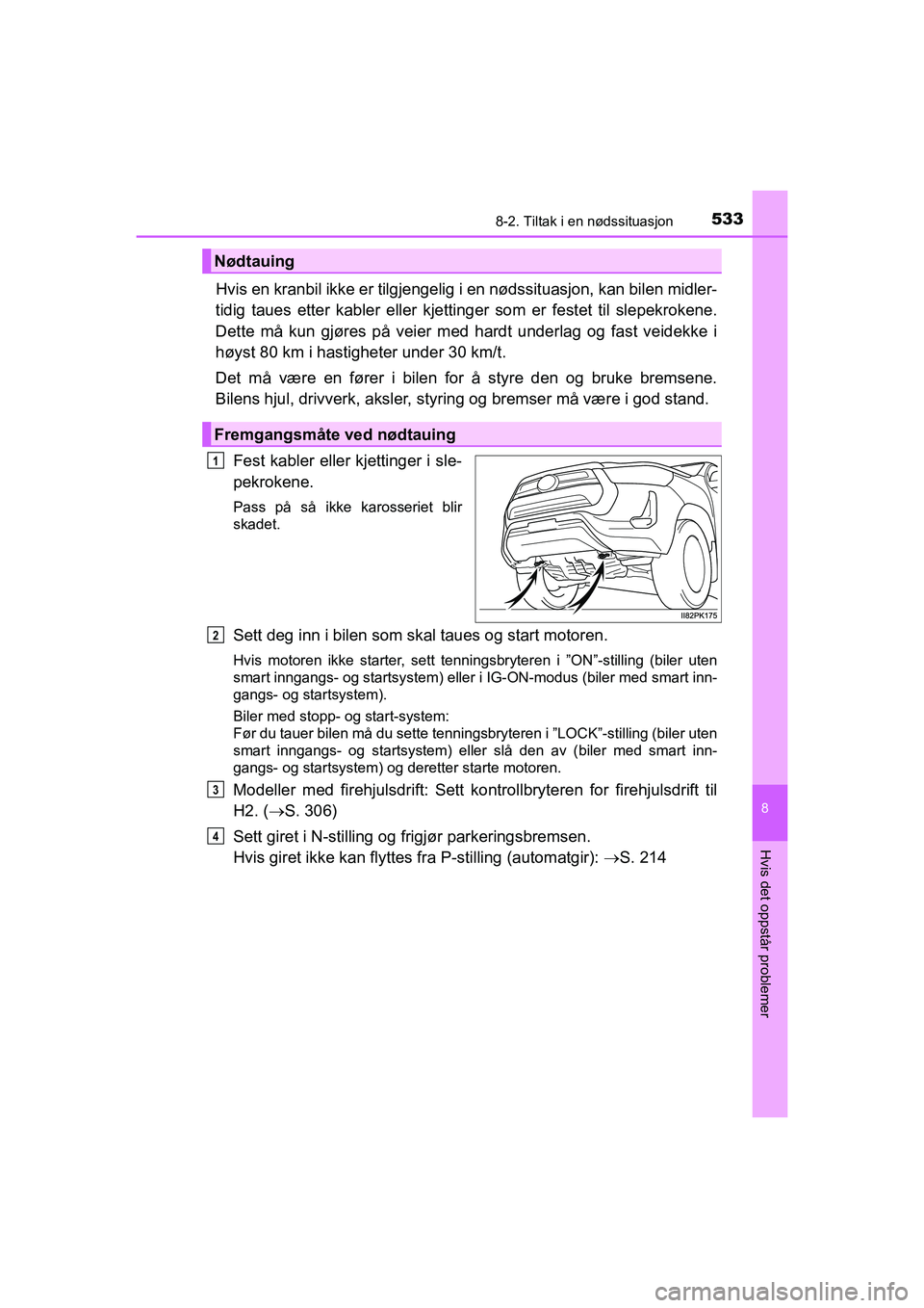 TOYOTA HILUX 2021 Instruksjoner for bruk (in Norwegian) 5338-2. Tiltak i en nødssituasjon
HILUX OM0K641NO
8
Hvis det oppstår problemer
Hvis en kranbil ikke er tilgjengelig i en nødssituasjon, kan bilen midler-
tidig taues etter kabler eller kjetting er TOYOTA HILUX 2021 Instruksjoner for bruk (in Norwegian) 5338-2. Tiltak i en nødssituasjon
HILUX OM0K641NO
8
Hvis det oppstår problemer
Hvis en kranbil ikke er tilgjengelig i en nødssituasjon, kan bilen midler-
tidig taues etter kabler eller kjetting er