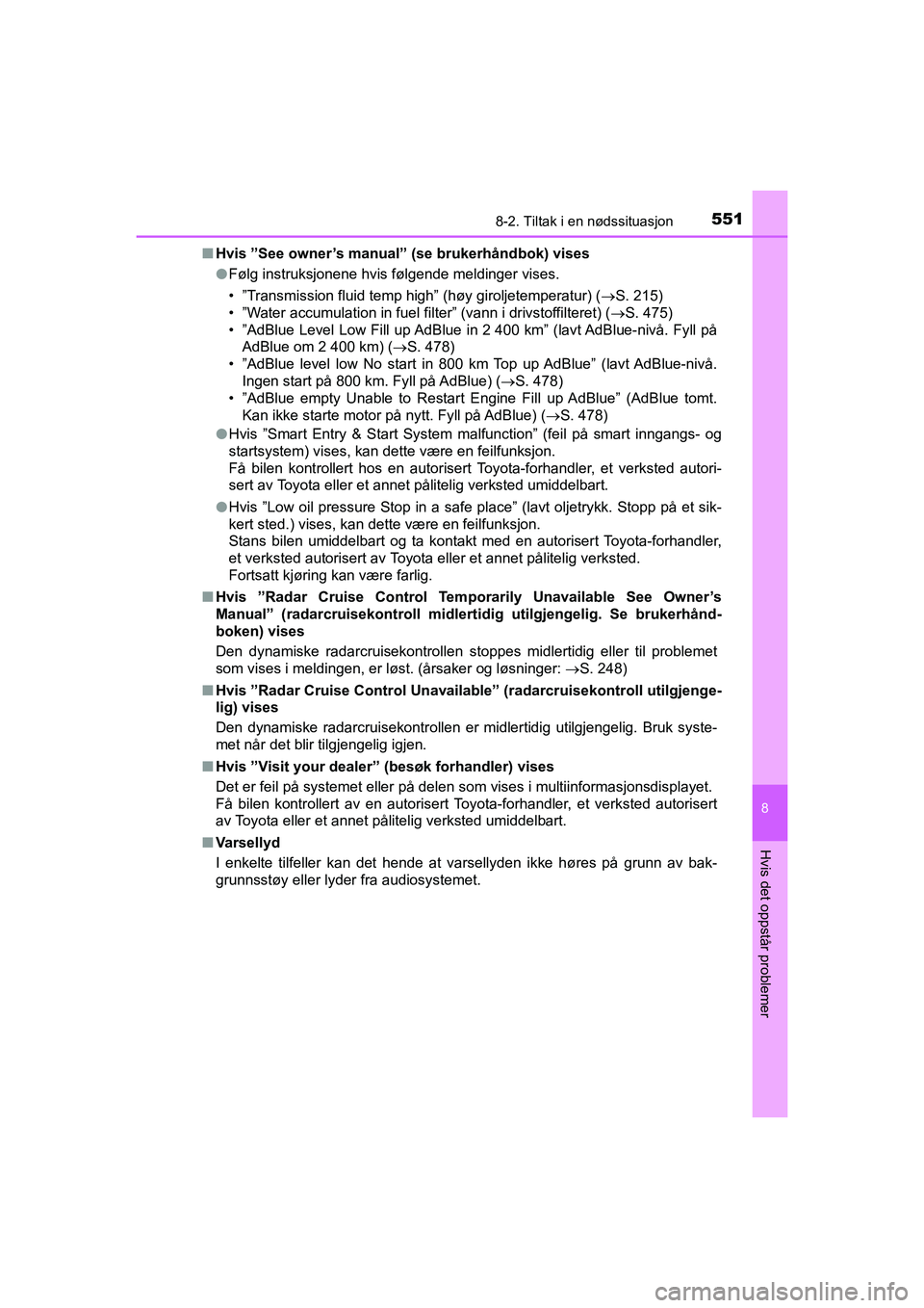 TOYOTA HILUX 2021 Instruksjoner for bruk (in Norwegian) 5518-2. Tiltak i en nødssituasjon
HILUX OM0K641NO
8
Hvis det oppstår problemer
nHvis ”See owner’s manual” (se brukerhåndbok) vises
lFølg instruksjonene hvis følgende meldinger vises.
• TOYOTA HILUX 2021 Instruksjoner for bruk (in Norwegian) 5518-2. Tiltak i en nødssituasjon
HILUX OM0K641NO
8
Hvis det oppstår problemer
nHvis ”See owner’s manual” (se brukerhåndbok) vises
lFølg instruksjonene hvis følgende meldinger vises.
•