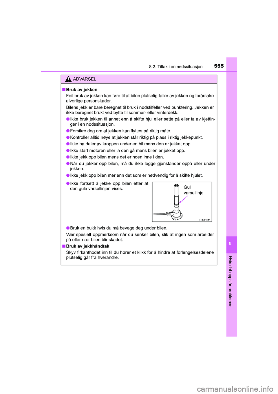 TOYOTA HILUX 2021 Instruksjoner for bruk (in Norwegian) 5558-2. Tiltak i en nødssituasjon
HILUX OM0K641NO
8
Hvis det oppstår problemer
ADVARSEL
nBruk av jekken
Feil bruk av jekken kan føre til at bilen plutselig faller av jekken og forårsake
alvorlige TOYOTA HILUX 2021 Instruksjoner for bruk (in Norwegian) 5558-2. Tiltak i en nødssituasjon
HILUX OM0K641NO
8
Hvis det oppstår problemer
ADVARSEL
nBruk av jekken
Feil bruk av jekken kan føre til at bilen plutselig faller av jekken og forårsake
alvorlige