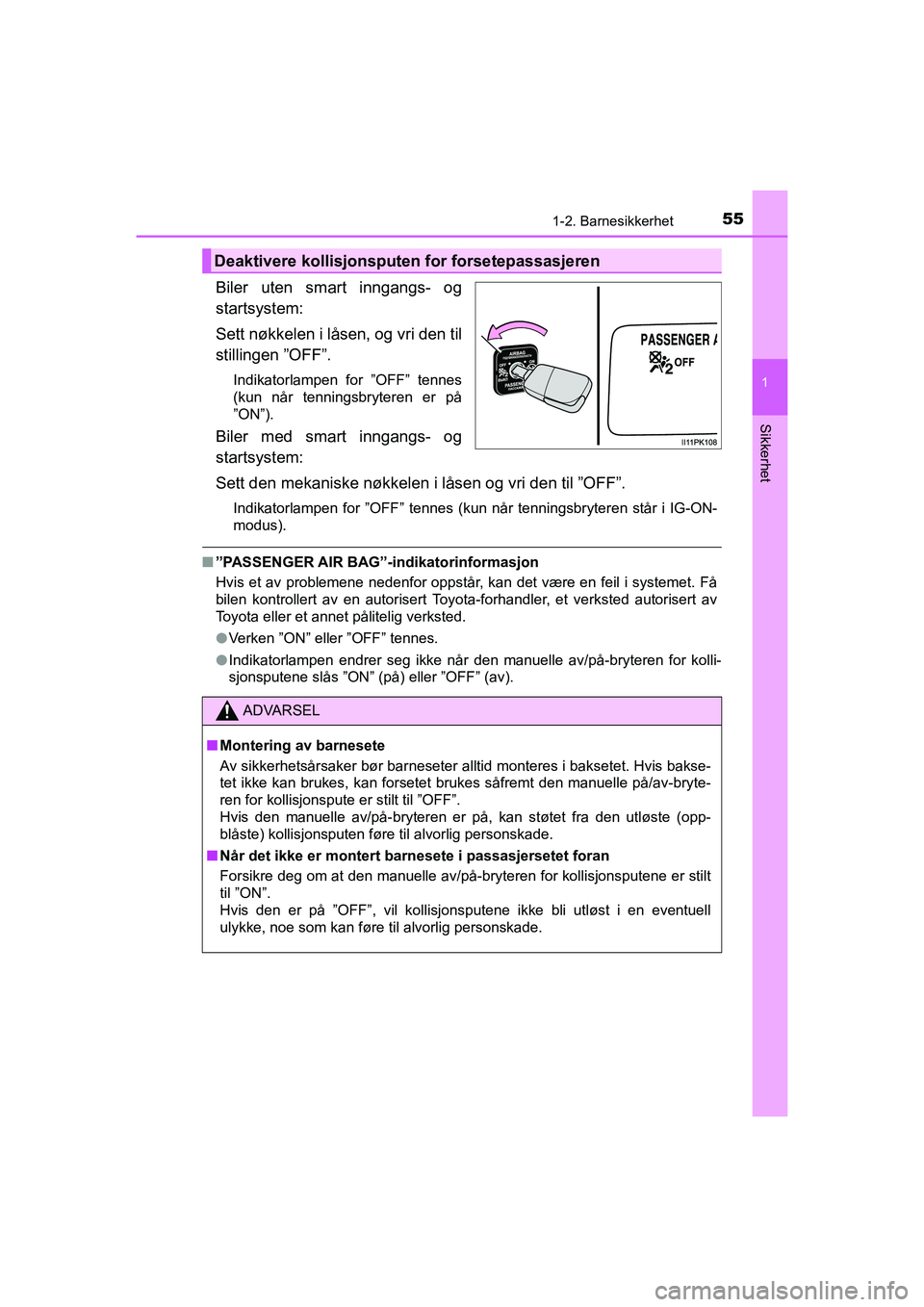TOYOTA HILUX 2021 Instruksjoner for bruk (in Norwegian) 551-2. Barnesikkerhet
1
HILUX OM0K641NO
Sikkerhet
Biler uten smart inngangs- og
startsystem:
Sett nøkkelen i låsen, og vri den til
stillingen ”OFF”.
Indikatorlampen for ”OFF” tennes
(kun nå TOYOTA HILUX 2021 Instruksjoner for bruk (in Norwegian) 551-2. Barnesikkerhet
1
HILUX OM0K641NO
Sikkerhet
Biler uten smart inngangs- og
startsystem:
Sett nøkkelen i låsen, og vri den til
stillingen ”OFF”.
Indikatorlampen for ”OFF” tennes
(kun nå