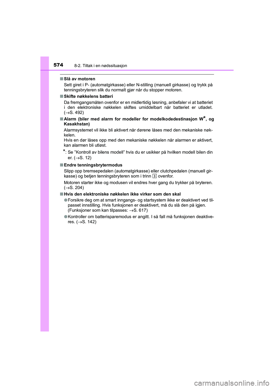 TOYOTA HILUX 2021 Instruksjoner for bruk (in Norwegian) 5748-2. Tiltak i en nødssituasjon
HILUX OM0K641NO
nSlå av motoren
Sett giret i P- (automatgirkasse) eller N-stilling (manuell girkasse) og trykk på
tenningsbryteren slik du normalt gjør når du s TOYOTA HILUX 2021 Instruksjoner for bruk (in Norwegian) 5748-2. Tiltak i en nødssituasjon
HILUX OM0K641NO
nSlå av motoren
Sett giret i P- (automatgirkasse) eller N-stilling (manuell girkasse) og trykk på
tenningsbryteren slik du normalt gjør når du s
