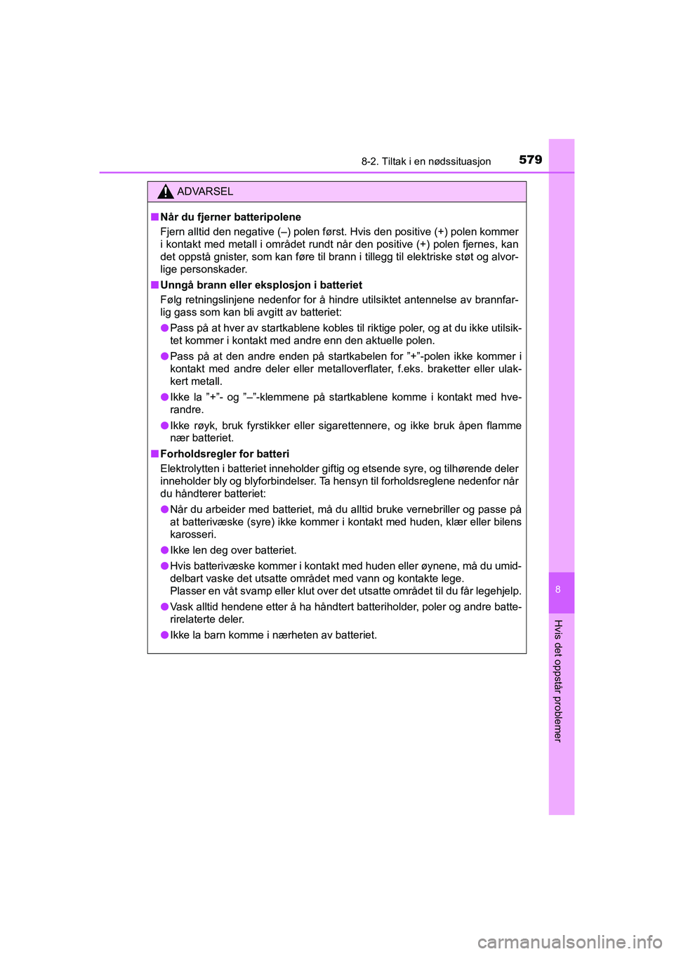 TOYOTA HILUX 2021  Instruksjoner for bruk (in Norwegian) 5798-2. Tiltak i en nødssituasjon
HILUX OM0K641NO
8
Hvis det oppstår problemer
ADVARSEL
nNår du fjerner batteripolene
Fjern alltid den negative (–) polen først. Hvis den positive (+) polen komme