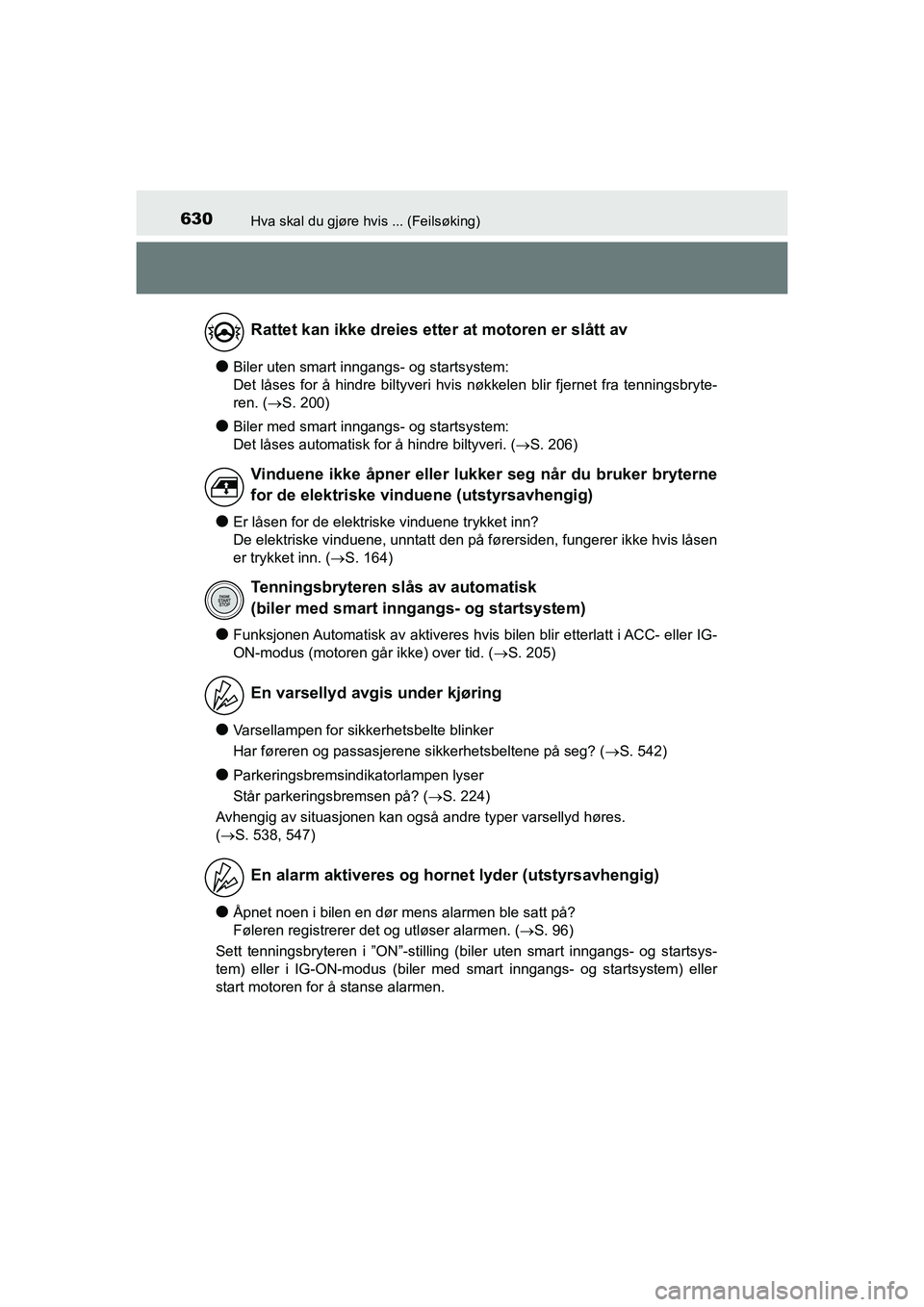 TOYOTA HILUX 2021  Instruksjoner for bruk (in Norwegian) 630Hva skal du gjøre hvis ... (Feilsøking)
HILUX OM0K641NO
lBiler uten smart inngangs- og startsystem:
Det låses for å hindre biltyveri hvis nøkkelen blir fjernet fra tenningsbryte-
ren. (S. 2