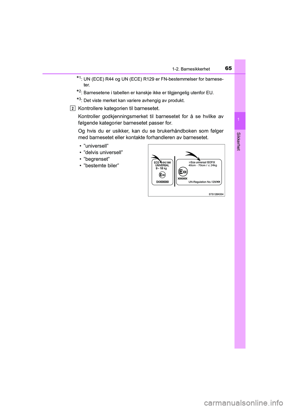 TOYOTA HILUX 2021 Instruksjoner for bruk (in Norwegian) 651-2. Barnesikkerhet
1
HILUX OM0K641NO
Sikkerhet
*1: UN (ECE) R44 og UN (ECE) R129 er FN-bestemmelser for barnese-ter.
*2: Barnesetene i tabellen er kanskje ikke er tilgjengelig utenfor EU.
*3: Det v TOYOTA HILUX 2021 Instruksjoner for bruk (in Norwegian) 651-2. Barnesikkerhet
1
HILUX OM0K641NO
Sikkerhet
*1: UN (ECE) R44 og UN (ECE) R129 er FN-bestemmelser for barnese-ter.
*2: Barnesetene i tabellen er kanskje ikke er tilgjengelig utenfor EU.
*3: Det v