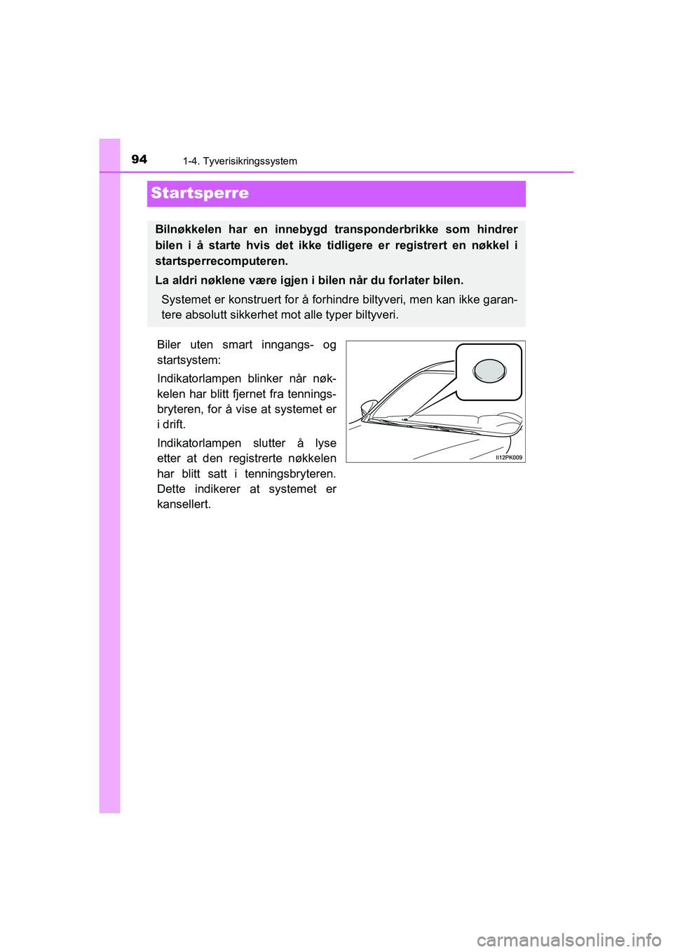 TOYOTA HILUX 2021 Instruksjoner for bruk (in Norwegian) 941-4. Tyverisikringssystem
HILUX OM0K641NO
Startsperre
Biler uten smart inngangs- og
startsystem:
Indikatorlampen blinker når nøk-
kelen har blitt fjernet fra tennings-
bryteren, for å vise at sys TOYOTA HILUX 2021 Instruksjoner for bruk (in Norwegian) 941-4. Tyverisikringssystem
HILUX OM0K641NO
Startsperre
Biler uten smart inngangs- og
startsystem:
Indikatorlampen blinker når nøk-
kelen har blitt fjernet fra tennings-
bryteren, for å vise at sys