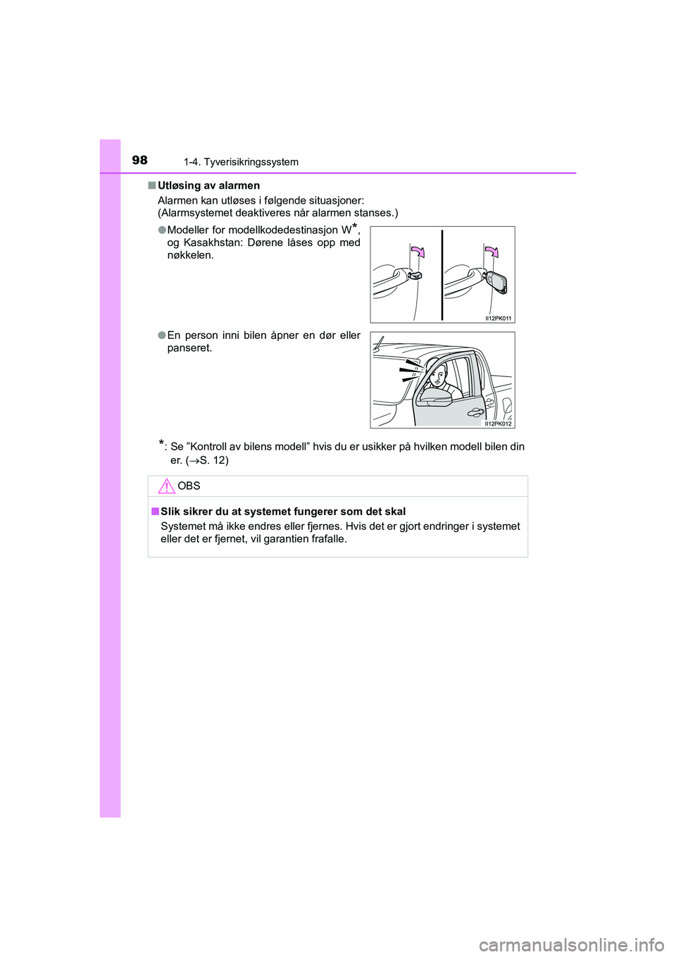 TOYOTA HILUX 2021 Instruksjoner for bruk (in Norwegian) 981-4. Tyverisikringssystem
HILUX OM0K641NOn
Utløsing av alarmen
Alarmen kan utløses i følgende situasjoner:
(Alarmsystemet deaktiveres når alarmen stanses.)
*: Se ”Kontroll av bilens modell” TOYOTA HILUX 2021 Instruksjoner for bruk (in Norwegian) 981-4. Tyverisikringssystem
HILUX OM0K641NOn
Utløsing av alarmen
Alarmen kan utløses i følgende situasjoner:
(Alarmsystemet deaktiveres når alarmen stanses.)
*: Se ”Kontroll av bilens modell”