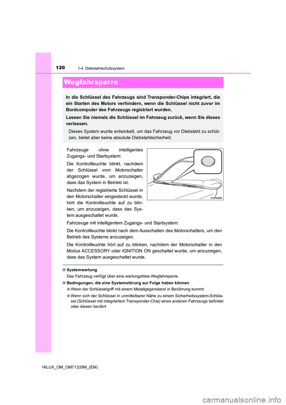 TOYOTA HILUX 2021  Betriebsanleitungen (in German) 1201-4. Diebstahlschutzsystem
HILUX_OM_OM71335M_(EM)
Wegfahrsperre
Fahrzeuge ohne intelligentes 
Zugangs- und Startsystem: 
Die Kontrollleuchte blinkt, nachdem 
der Schlüssel vom Motorschalter 
abgez