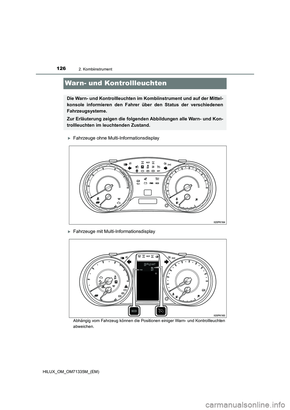 TOYOTA HILUX 2021  Betriebsanleitungen (in German) 1262. Kombiinstrument
HILUX_OM_OM71335M_(EM)
War n- und Kontrollleuchten
Fahrzeuge ohne Multi-Informationsdisplay
Fahrzeuge mit Multi-Informationsdisplay
Abhängig vom Fahrzeug können die Posit