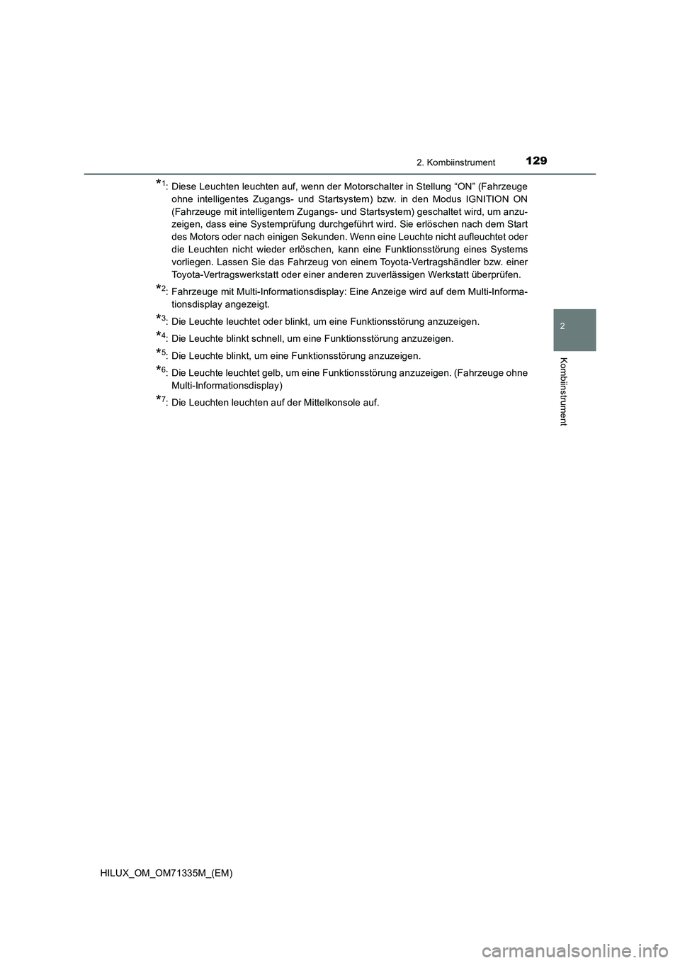 TOYOTA HILUX 2021 Betriebsanleitungen (in German) 1292. Kombiinstrument
2
Kombiinstrument
HILUX_OM_OM71335M_(EM)
*1: Diese Leuchten leuchten auf, wenn der Motorschalter in Stellung “ON” (Fahrzeuge
ohne intelligentes Zugangs- und Startsystem) bzw. TOYOTA HILUX 2021 Betriebsanleitungen (in German) 1292. Kombiinstrument
2
Kombiinstrument
HILUX_OM_OM71335M_(EM)
*1: Diese Leuchten leuchten auf, wenn der Motorschalter in Stellung “ON” (Fahrzeuge
ohne intelligentes Zugangs- und Startsystem) bzw.