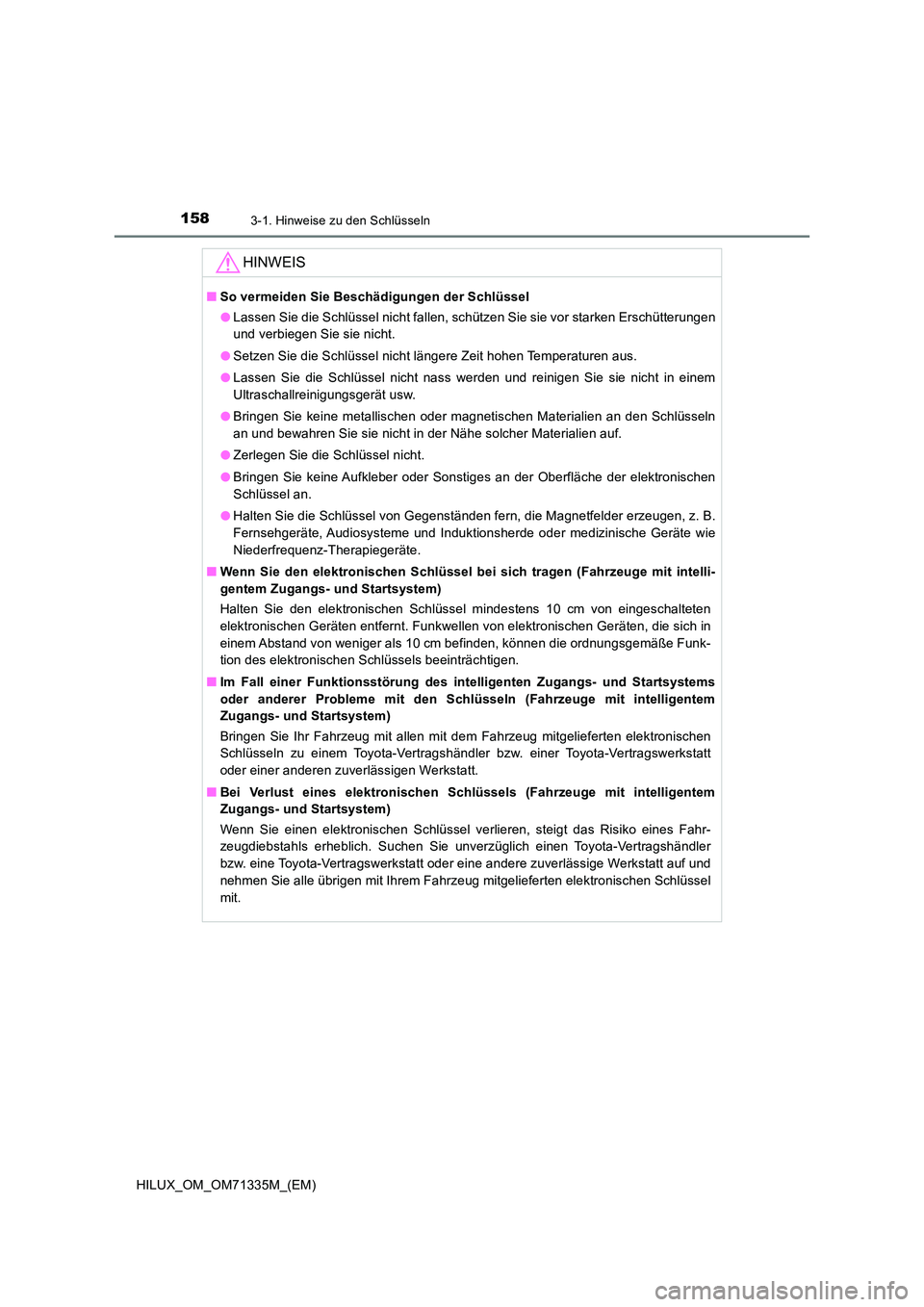 TOYOTA HILUX 2021  Betriebsanleitungen (in German) 1583-1. Hinweise zu den Schlüsseln
HILUX_OM_OM71335M_(EM)
HINWEIS
�QSo vermeiden Sie Beschädigungen der Schlüssel 
�O Lassen Sie die Schlüssel nicht fallen, schützen Sie sie vor starken Erschütt