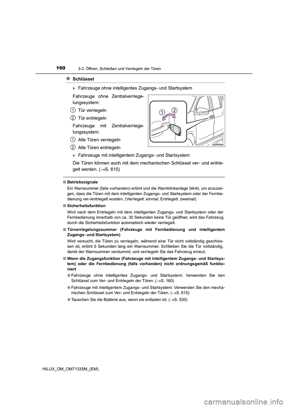 TOYOTA HILUX 2021  Betriebsanleitungen (in German) 1603-2. Öffnen, Schließen und Verriegeln der Türen
HILUX_OM_OM71335M_(EM)
�XSchlüssel
Fahrzeuge ohne intelligentes Zugangs- und Startsystem
Fahrzeuge ohne Zentralverriege-
lungssystem:
Tür ver