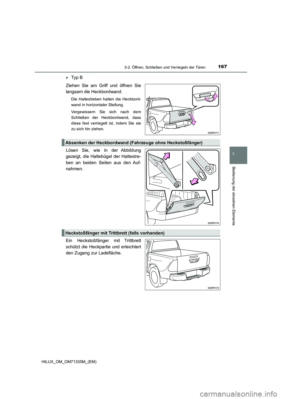 TOYOTA HILUX 2021  Betriebsanleitungen (in German) 1673-2. Öffnen, Schließen und Verriegeln der Türen
3
Bedienung der einzelnen Elemente
HILUX_OM_OM71335M_(EM)
Ty p  B 
Ziehen Sie am Griff und öffnen Sie 
langsam die Heckbordwand.
Die Haltestre