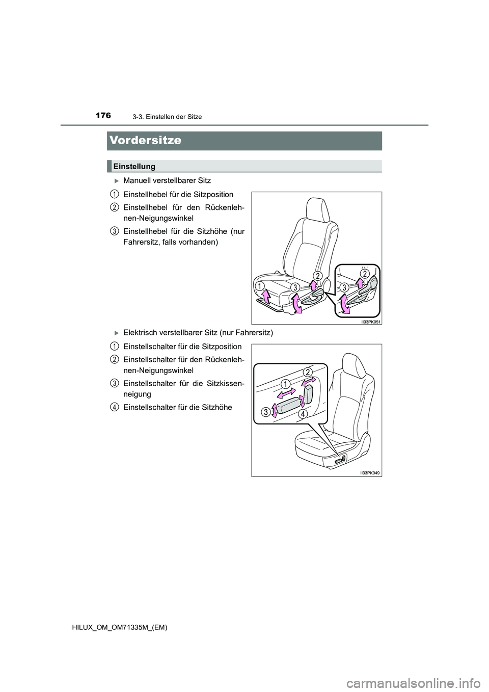 TOYOTA HILUX 2021  Betriebsanleitungen (in German) 1763-3. Einstellen der Sitze
HILUX_OM_OM71335M_(EM)
Vordersitze
Manuell verstellbarer Sitz
Einstellhebel für die Sitzposition
Einstellhebel für den Rückenleh-
nen-Neigungswinkel
Einstellhebel f