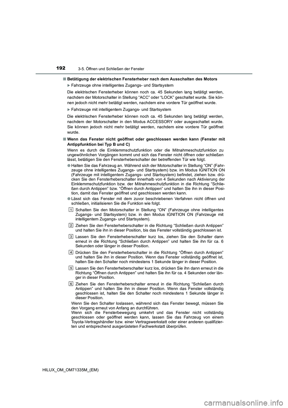 TOYOTA HILUX 2021  Betriebsanleitungen (in German) 1923-5. Öffnen und Schließen der Fenster
HILUX_OM_OM71335M_(EM)�QBetätigung der elektrischen Fensterheber nach dem Ausschalten des Motors
Fahrzeuge ohne intelligentes Zugangs- und Startsystem
Di