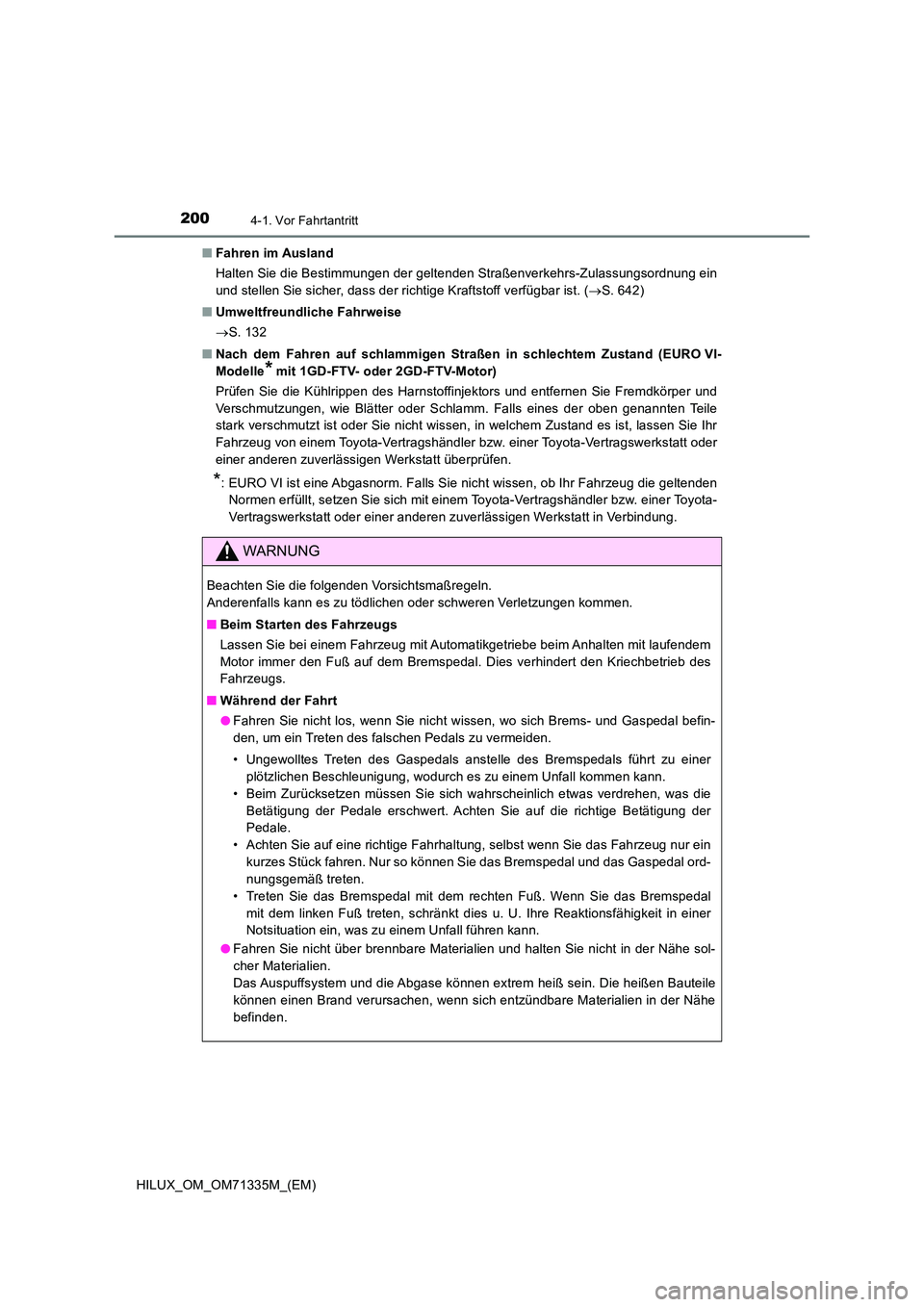 TOYOTA HILUX 2021  Betriebsanleitungen (in German) 2004-1. Vor Fahrtantritt
HILUX_OM_OM71335M_(EM) 
�Q Fahren im Ausland 
Halten Sie die Bestimmungen der geltenden Straßenverkehrs-Zulassungsordnung ein 
und stellen Sie sicher, dass der richtige Kraft