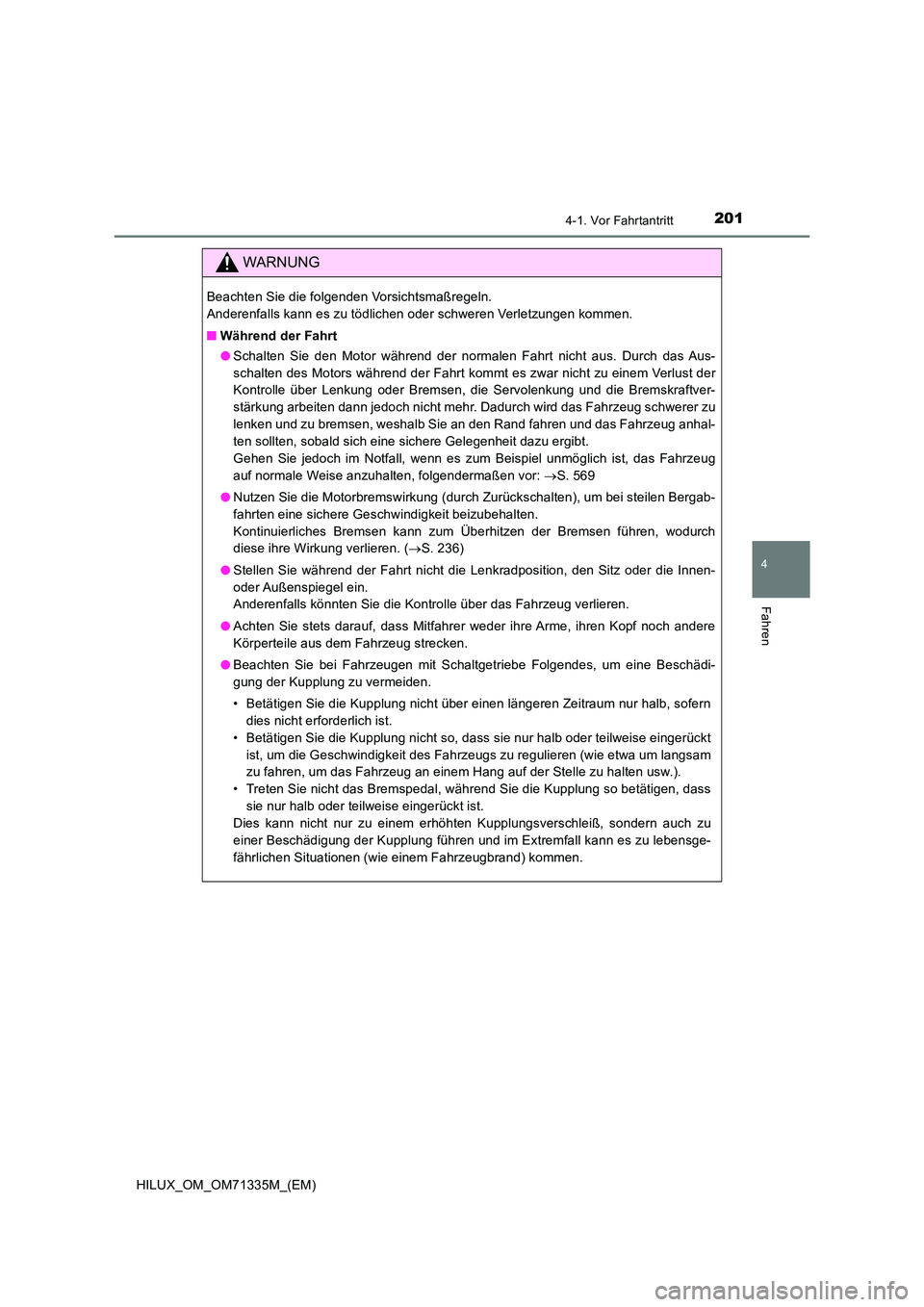 TOYOTA HILUX 2021  Betriebsanleitungen (in German) 2014-1. Vor Fahrtantritt
4
Fahren
HILUX_OM_OM71335M_(EM)
WARNUNG
Beachten Sie die folgenden Vorsichtsmaßregeln.  
Anderenfalls kann es zu tödlichen oder schweren Verletzungen kommen. 
�Q Während de