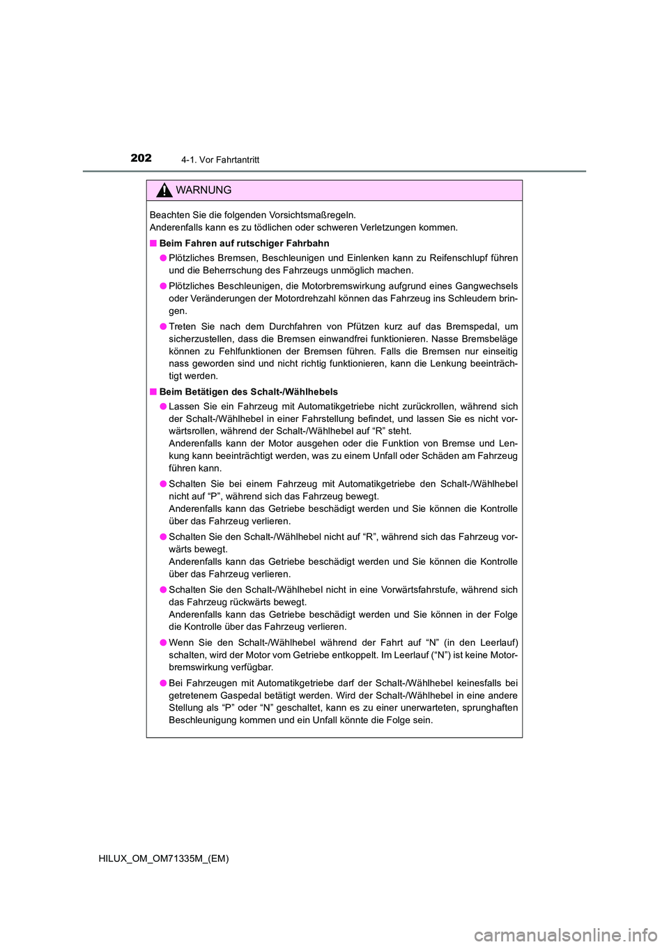 TOYOTA HILUX 2021  Betriebsanleitungen (in German) 2024-1. Vor Fahrtantritt
HILUX_OM_OM71335M_(EM)
WARNUNG
Beachten Sie die folgenden Vorsichtsmaßregeln.  
Anderenfalls kann es zu tödlichen oder schweren Verletzungen kommen. 
�Q Beim Fahren auf ruts