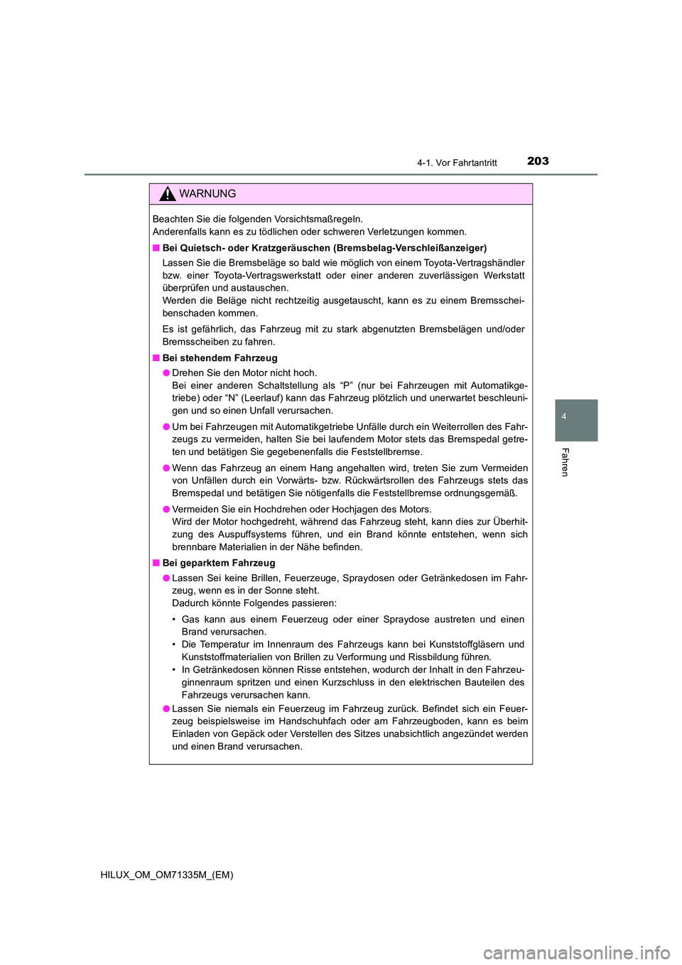 TOYOTA HILUX 2021  Betriebsanleitungen (in German) 2034-1. Vor Fahrtantritt
4
Fahren
HILUX_OM_OM71335M_(EM)
WARNUNG
Beachten Sie die folgenden Vorsichtsmaßregeln.  
Anderenfalls kann es zu tödlichen oder schweren Verletzungen kommen. 
�Q Bei Quietsc
