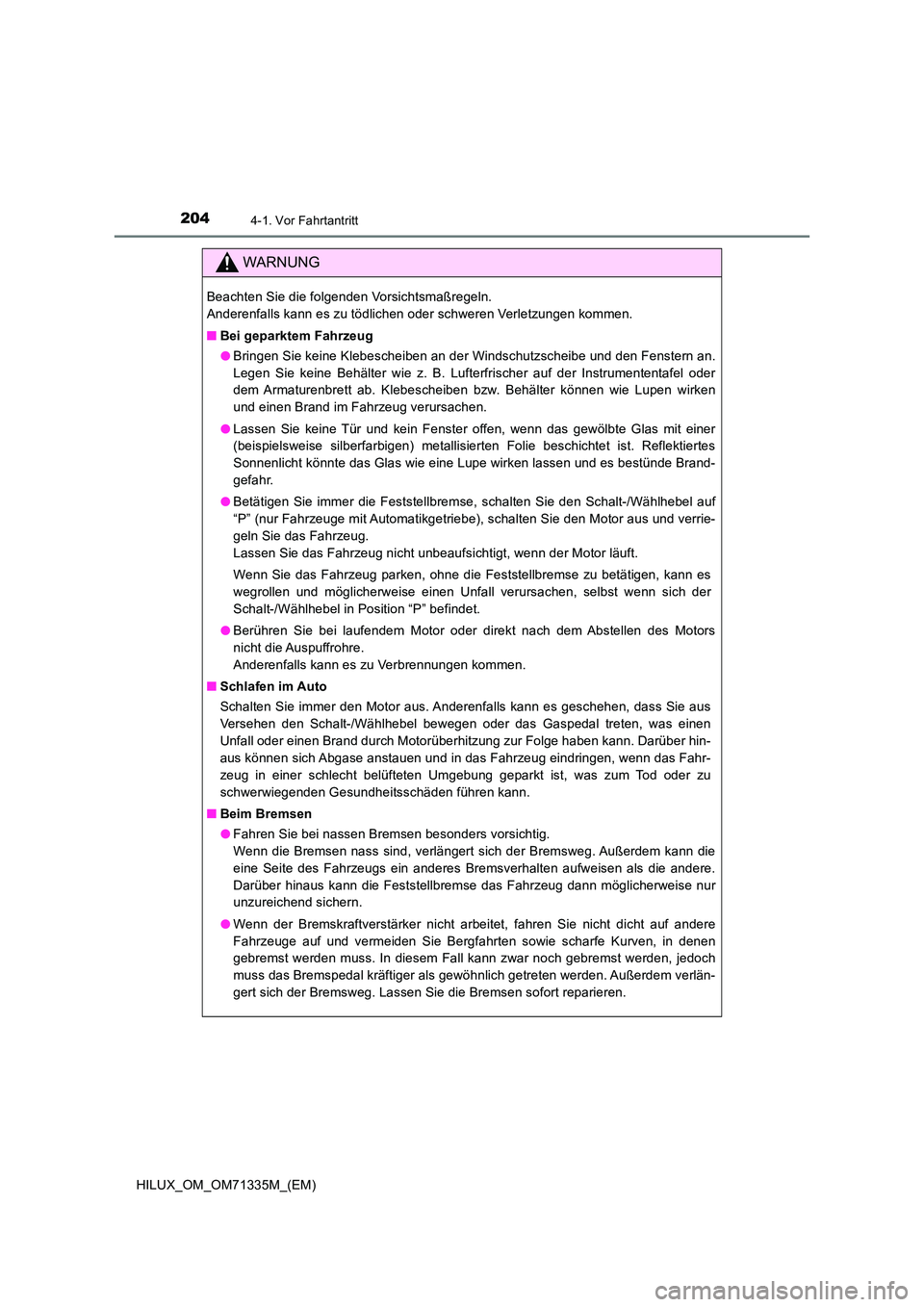 TOYOTA HILUX 2021  Betriebsanleitungen (in German) 2044-1. Vor Fahrtantritt
HILUX_OM_OM71335M_(EM)
WARNUNG
Beachten Sie die folgenden Vorsichtsmaßregeln.  
Anderenfalls kann es zu tödlichen oder schweren Verletzungen kommen. 
�Q Bei geparktem Fahrze