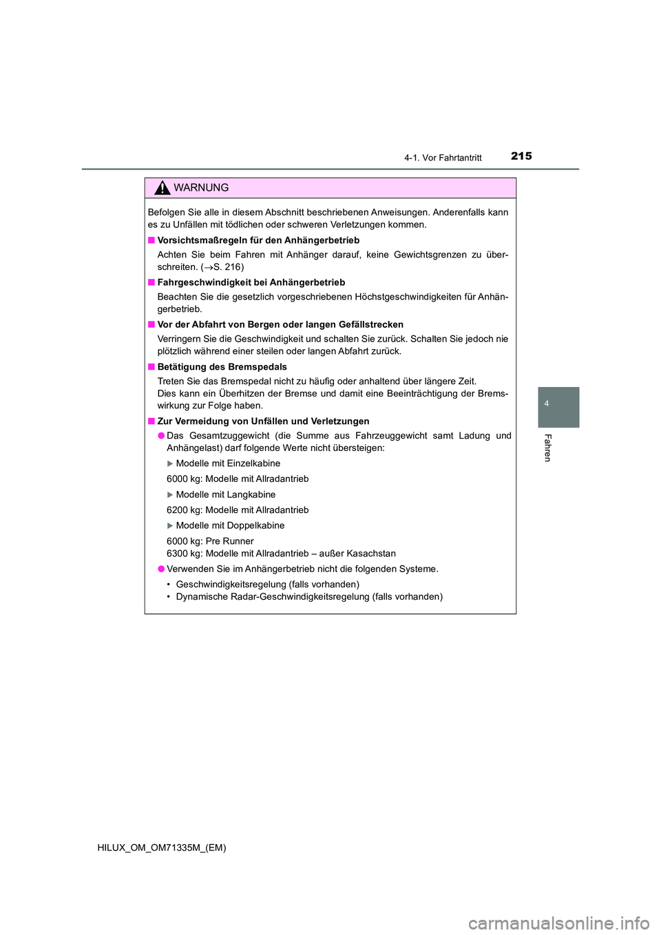 TOYOTA HILUX 2021  Betriebsanleitungen (in German) 2154-1. Vor Fahrtantritt
4
Fahren
HILUX_OM_OM71335M_(EM)
WARNUNG
Befolgen Sie alle in diesem Abschnitt beschriebenen Anweisungen. Anderenfalls kann 
es zu Unfällen mit tödlichen oder schweren Verlet